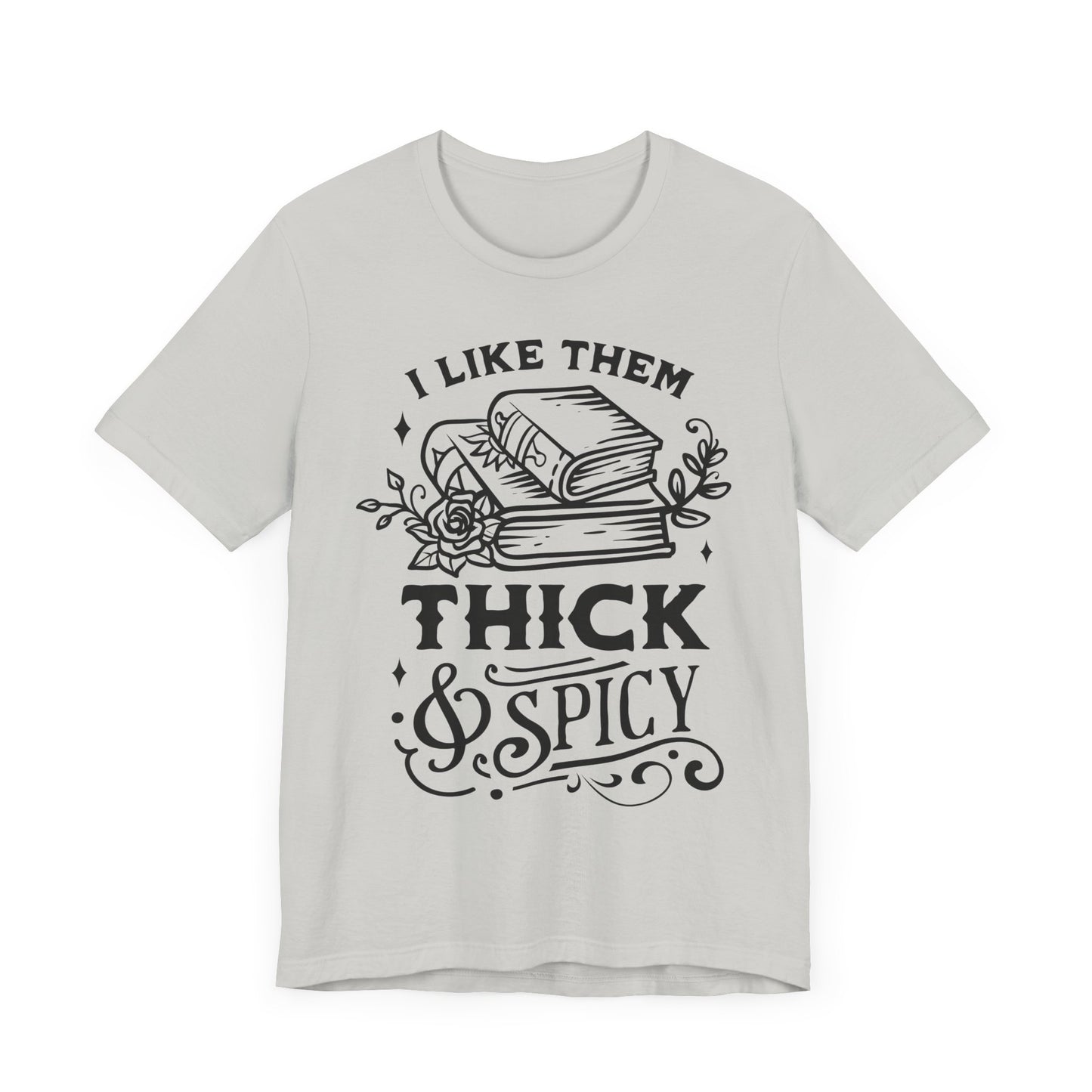 I Like Them Thick and Spicy T-Shirt – Funny Graphic Tee for Book Lovers and Readers
