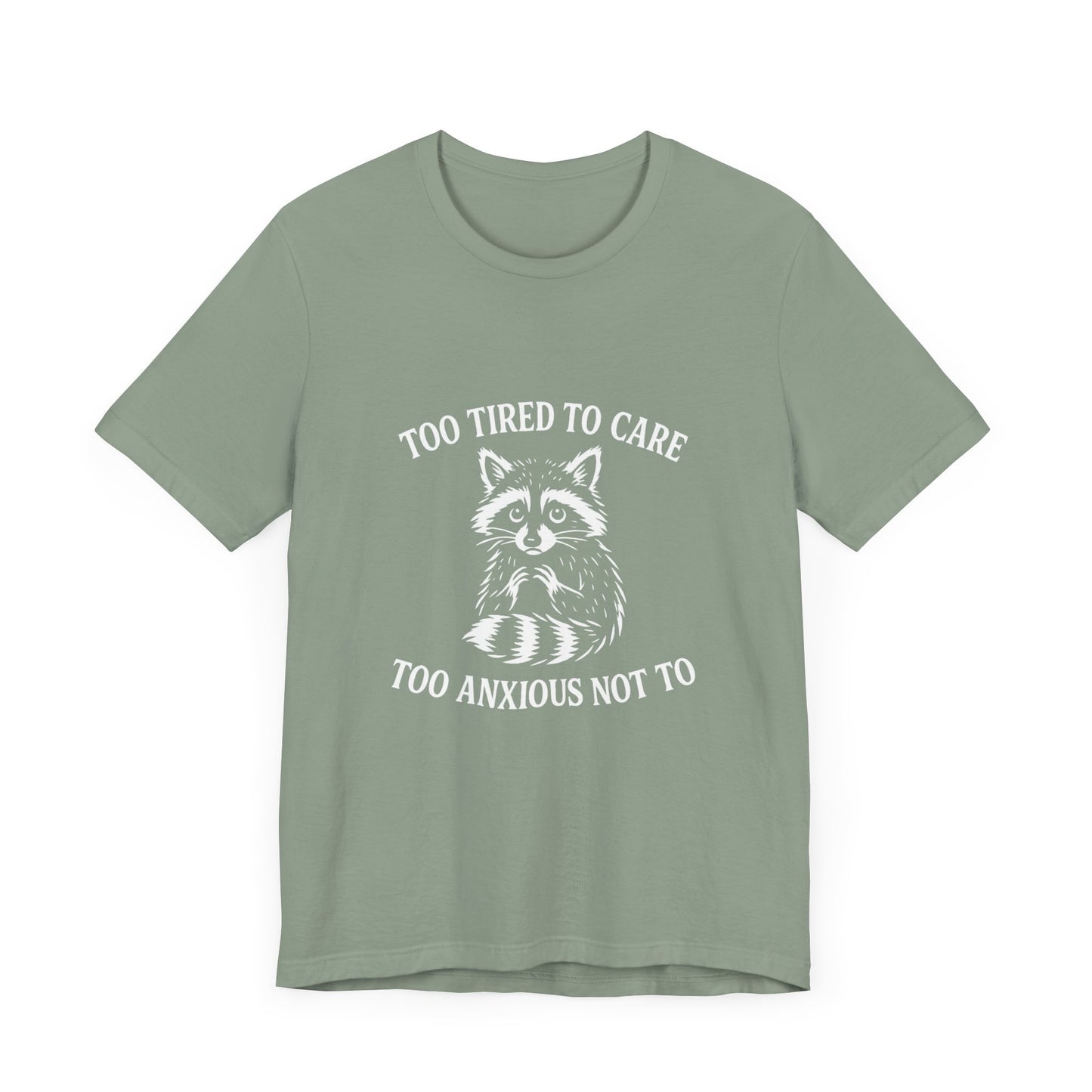 Too Tired to Care. Too Anxious Not To. – T-Shirt