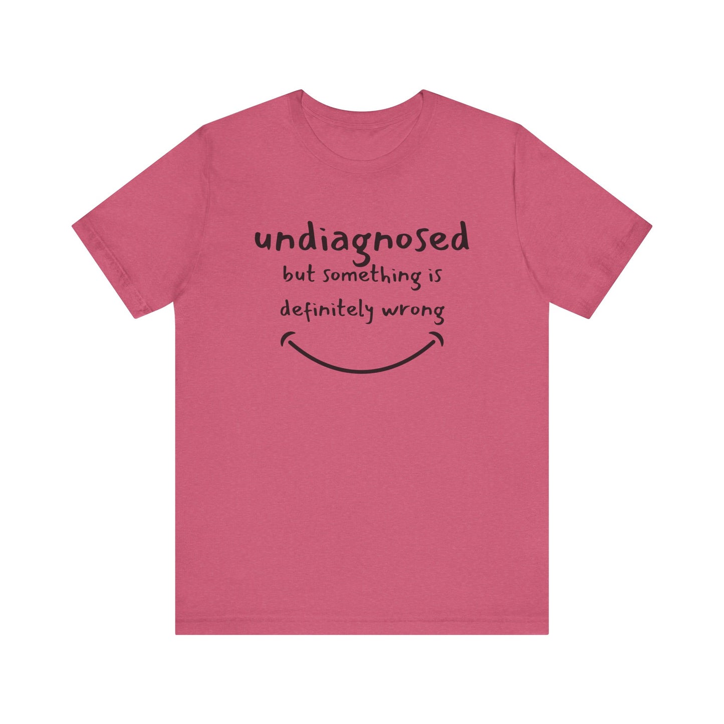 Undiagnosed but something is definitely wrong T-Shirt – Funny Mental Health Humor Tee for Women & Men