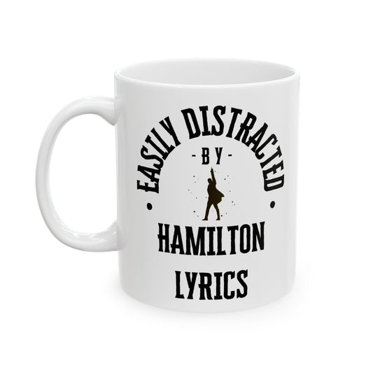 Easily Distracted by Hamilton Lyrics – Funny Musical Theater Mug