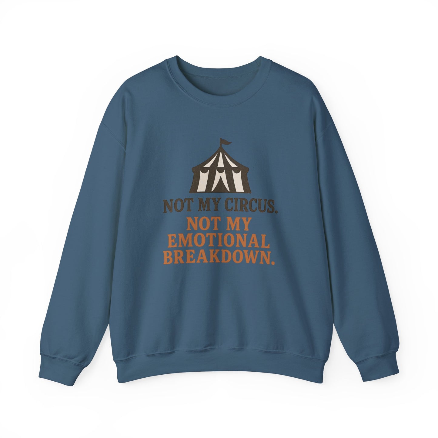 Not My Circus. Not My Emotional Breakdown – Sweatshirt