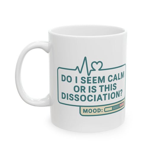 Do I Seem Calm or Is This Dissociation? Mug – Funny Coffee Cup for the Socially Checked Out (11oz & 15oz)