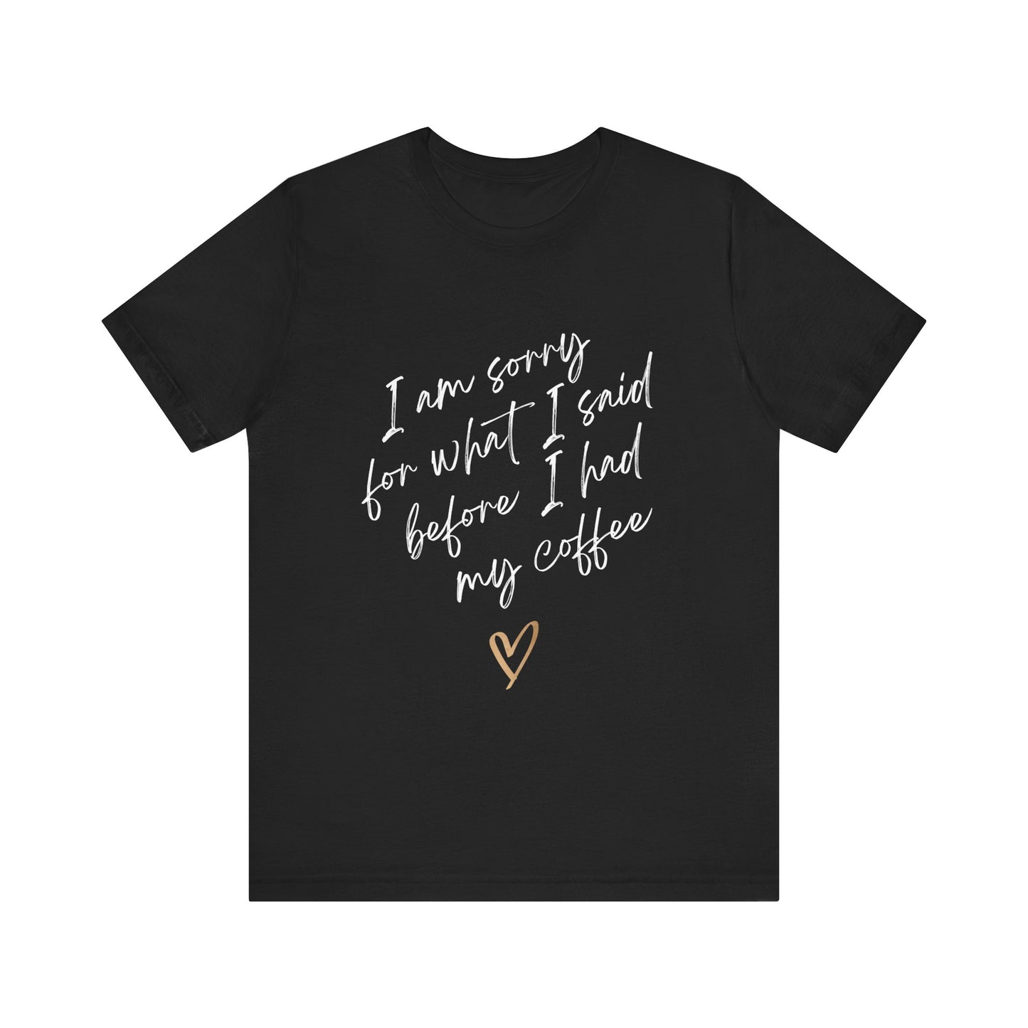 Sorry for What I Said Before Coffee T-Shirt – Funny Unisex Graphic Tee for Coffee Lovers