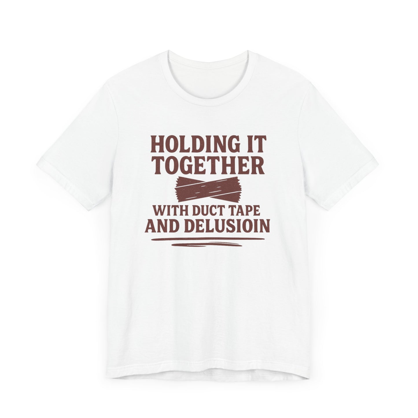 Holding It Together With Duct Tape and Delusion T-Shirt – Funny Mental Health Graphic Sweatshirt
