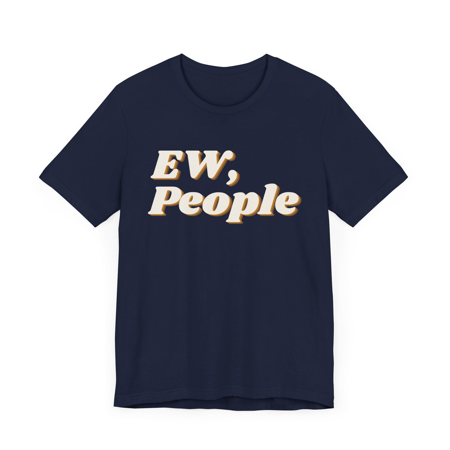 EW, People T-Shirt – Funny Introvert Sarcasm Tee for Men & Women