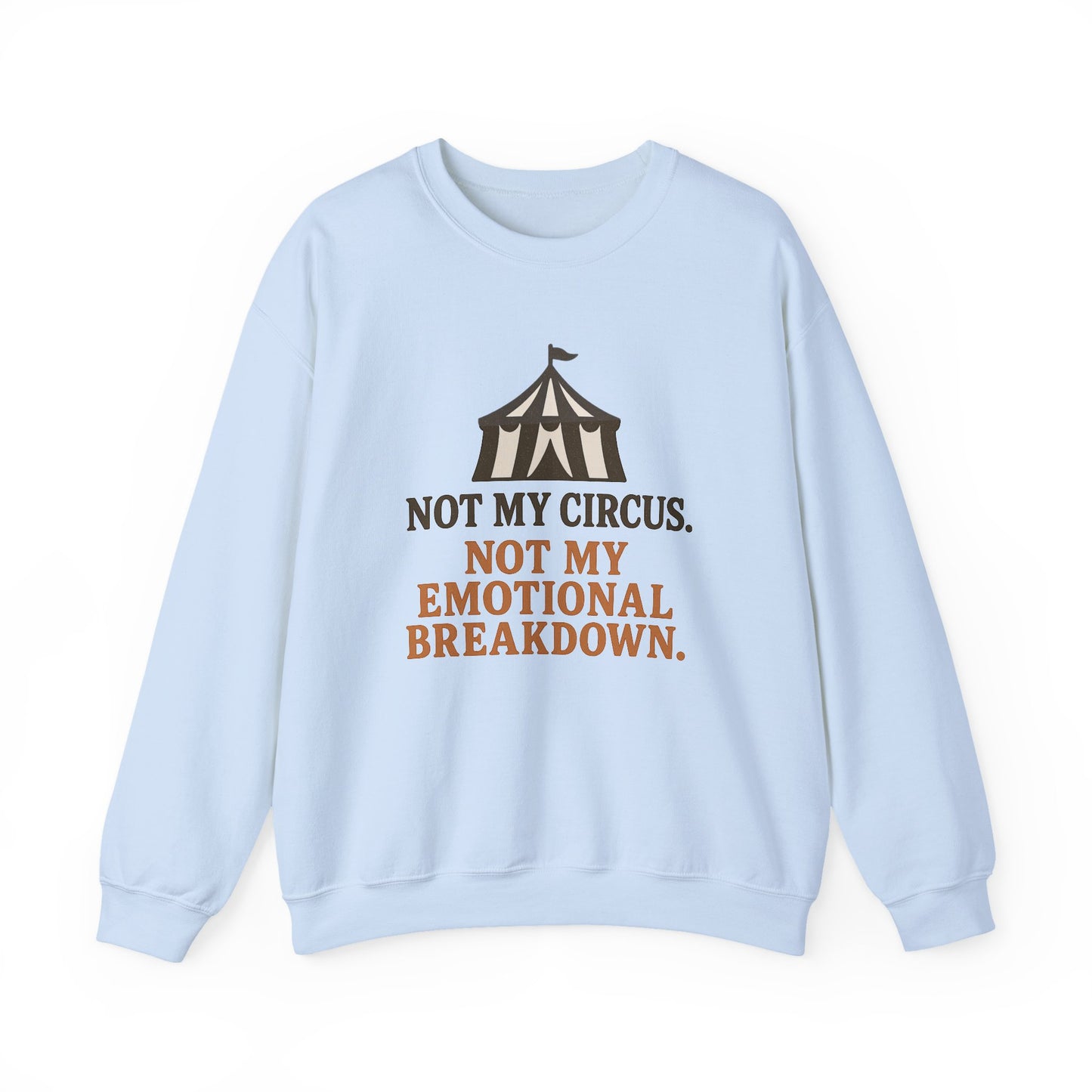 Not My Circus. Not My Emotional Breakdown – Sweatshirt