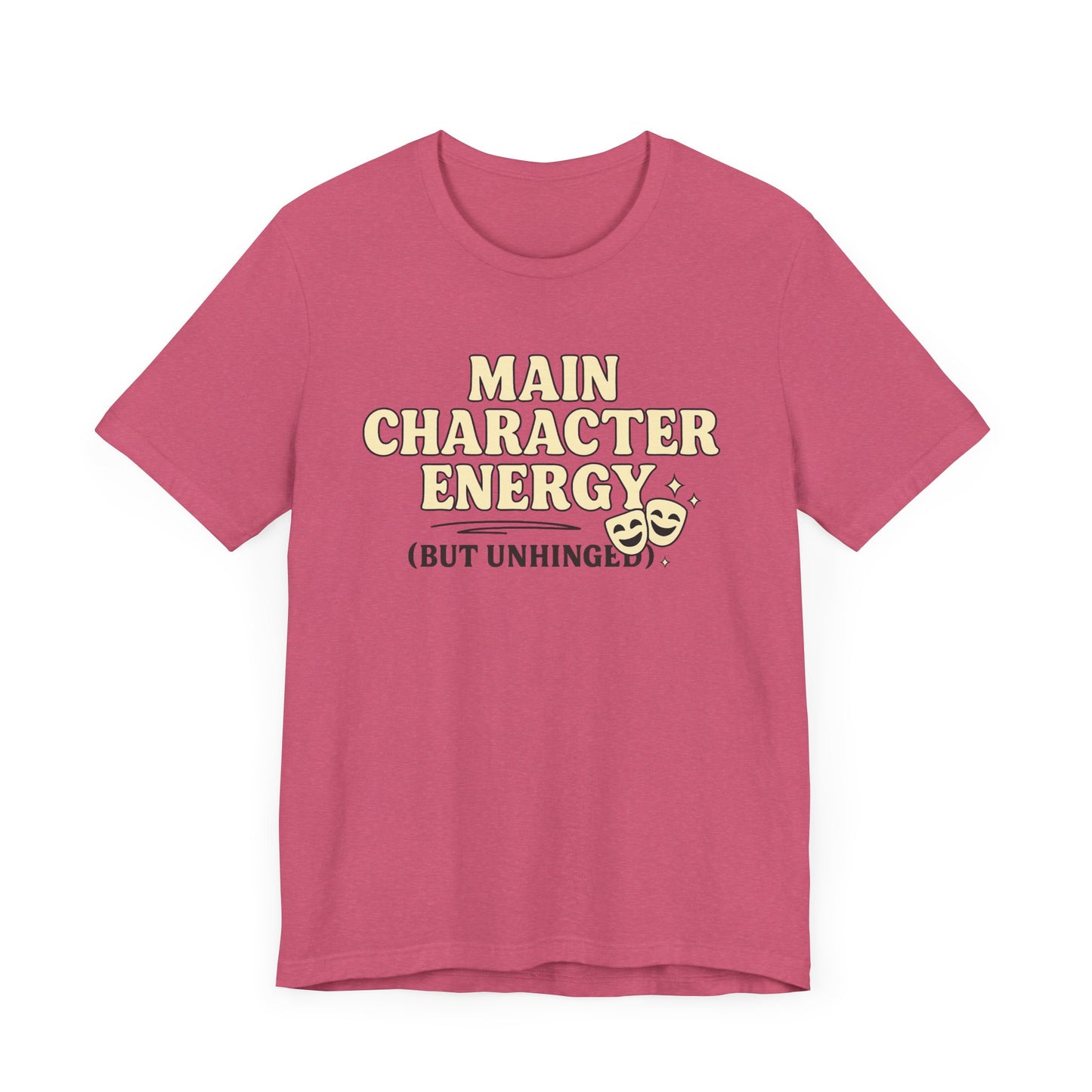 Main Character Energy (But Unhinged) T-Shirt – Funny Graphic Tee for Theater Kids, Drama Queens & Chaos Curators
