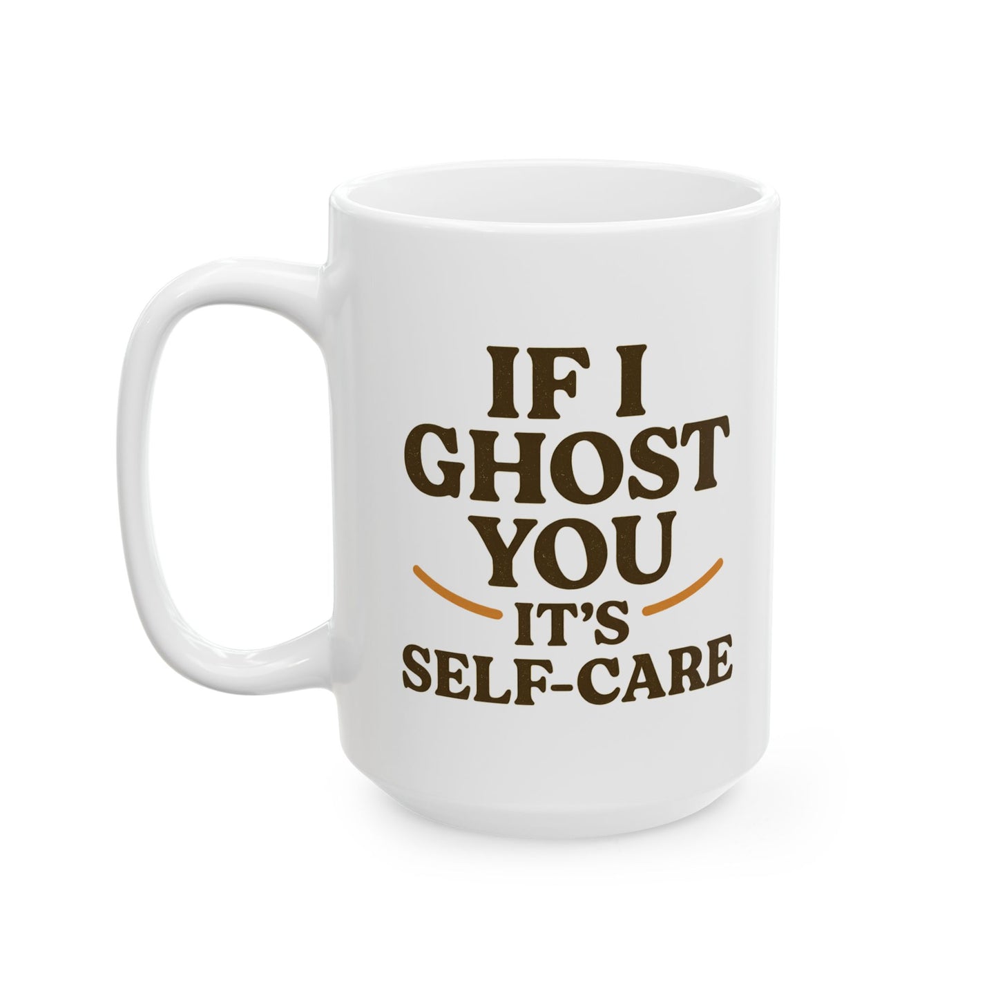 If I Ghost You, It’s Self-Care Mug – Funny Introvert Coffee Cup (11oz & 15oz)