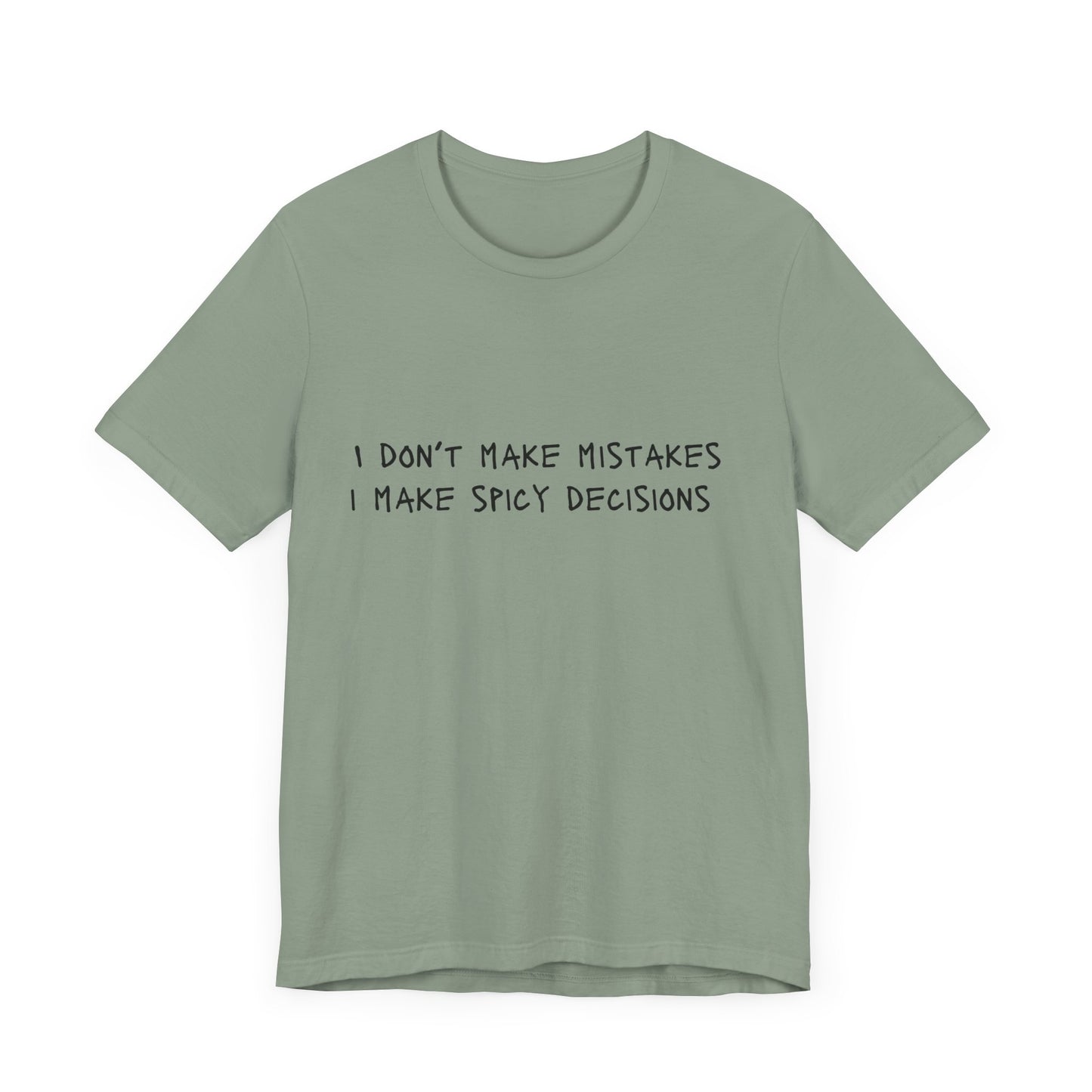 I Don’t Make Mistakes, I Make Spicy Decisions T-Shirt – Funny Unisex Graphic Tee for Bold, Impulsive Personalities