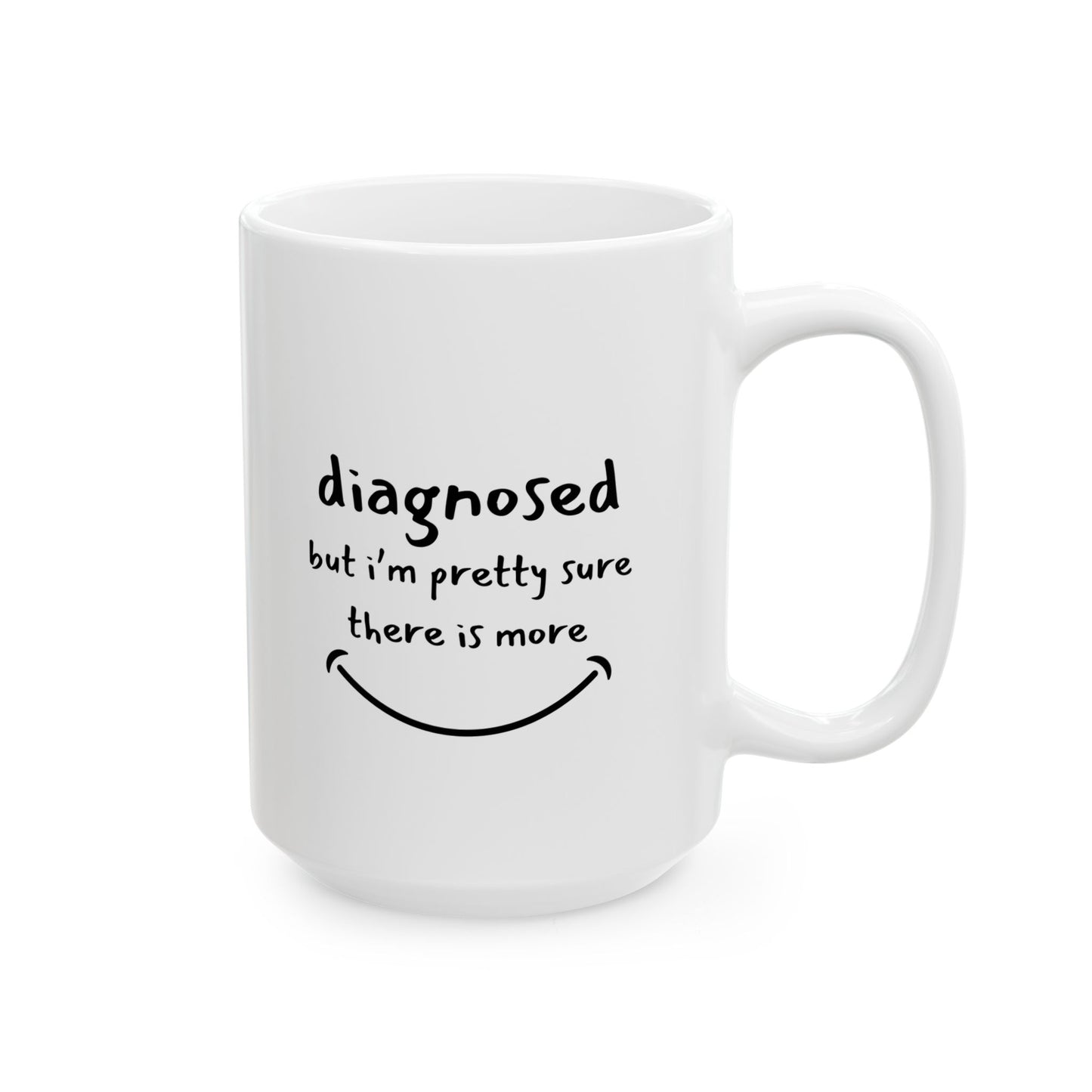 Diagnosed But I’m Pretty Sure There’s More Mug – Funny Mental Health Coffee Cup for Overthinkers and Therapy Fans (11oz / 15oz)