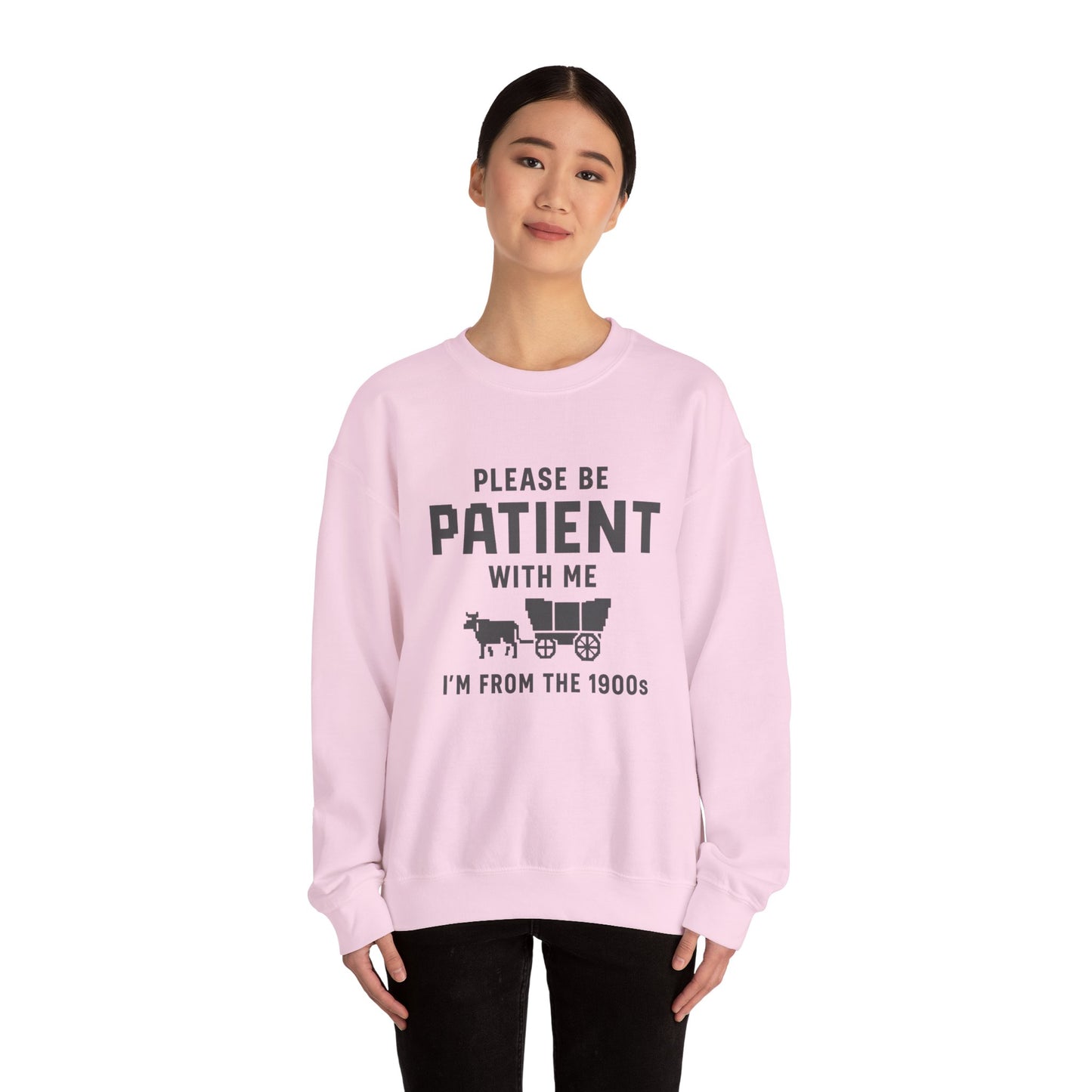Please Be Patient With Me – I’m From the 1900s Sweatshirt