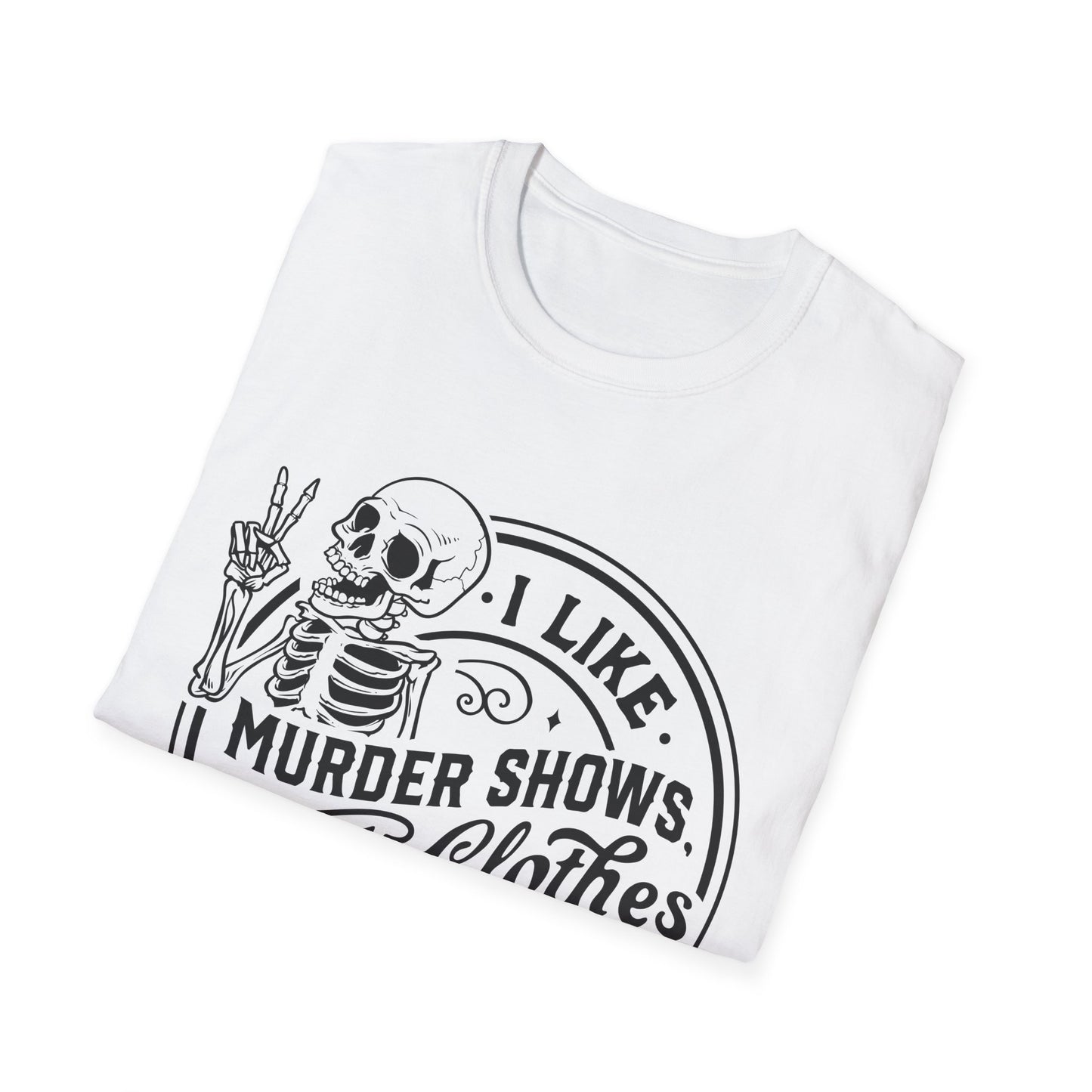 I Like Murder Shows and Comfy Clothes T-Shirt – Funny Graphic Tee for True Crime Fans and Sarcastic Homebodies