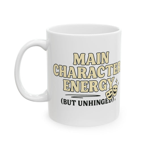 Main Character Energy (But Unhinged) Mug – Funny Theater Coffee Cup for Drama Lovers (11oz & 15oz)