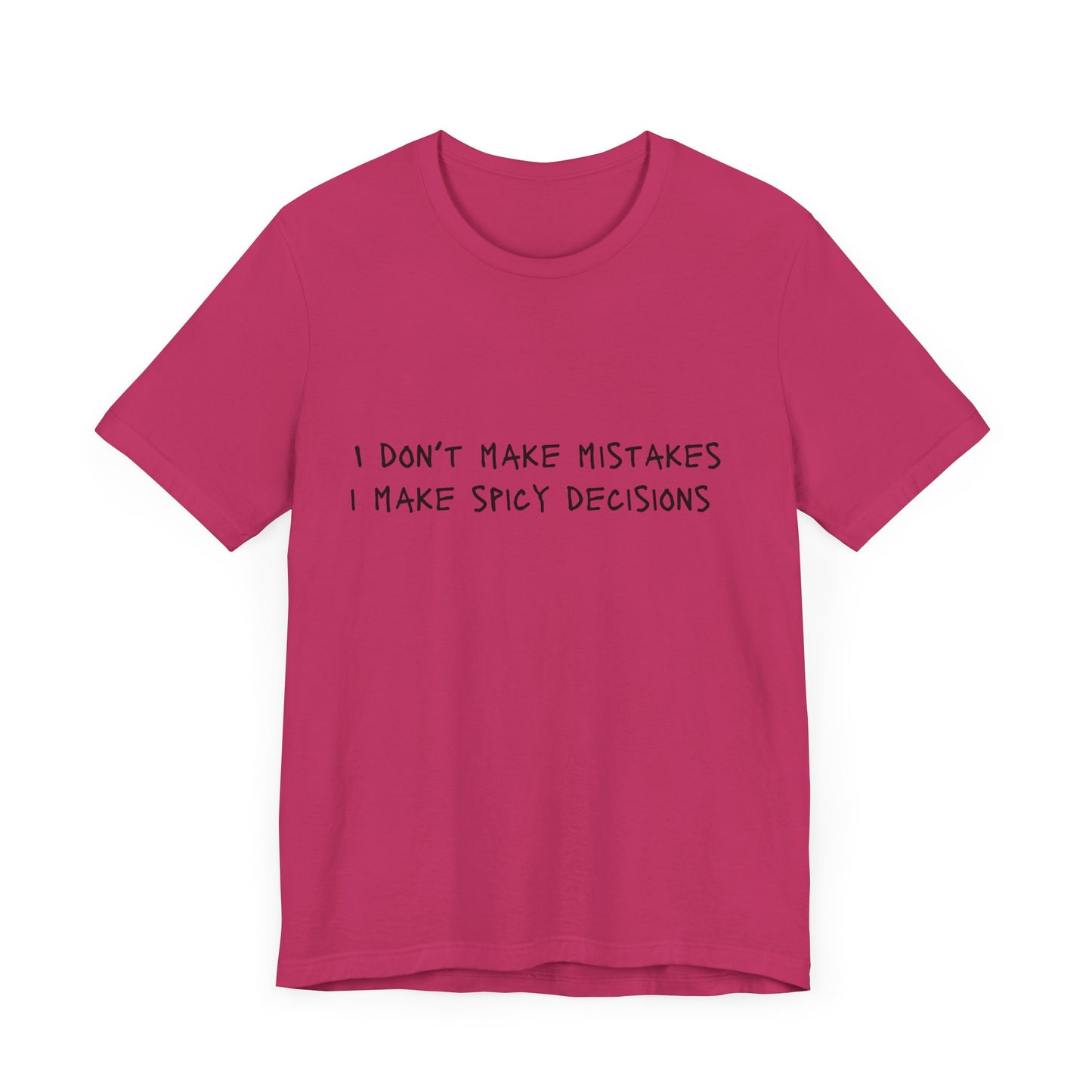 I Don’t Make Mistakes, I Make Spicy Decisions T-Shirt – Funny Unisex Graphic Tee for Bold, Impulsive Personalities