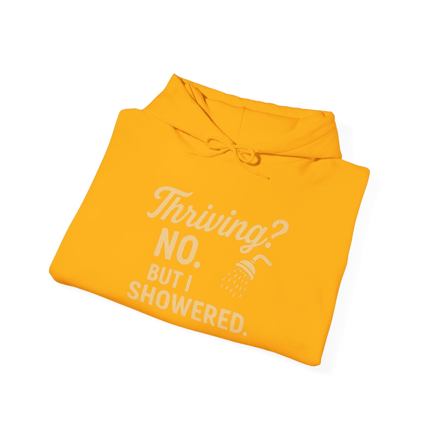 Thriving? No. But I Showered. Hoodie – Funny Mental Health Humor for Women & Men