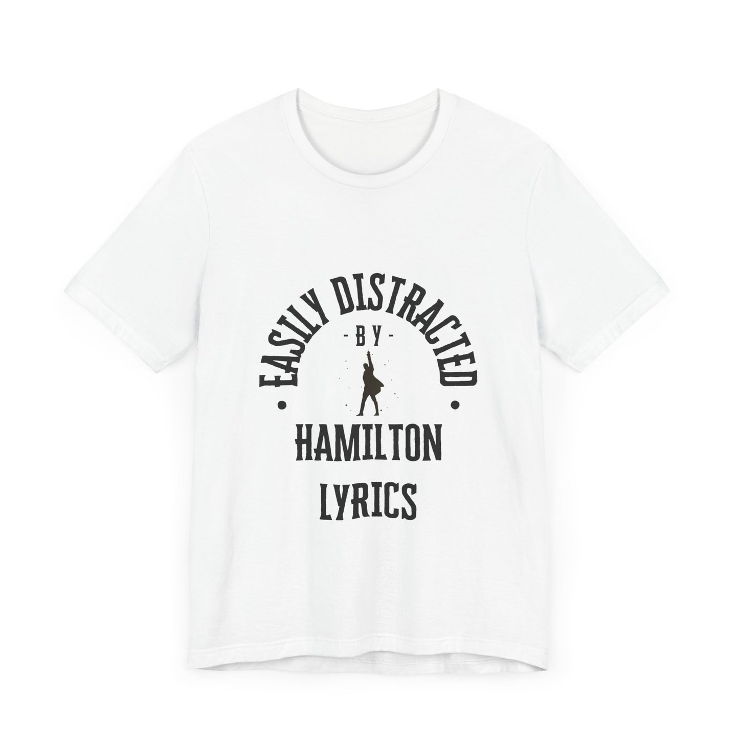 Easily Distracted by Hamilton Lyrics – Funny Broadway T-Shirt