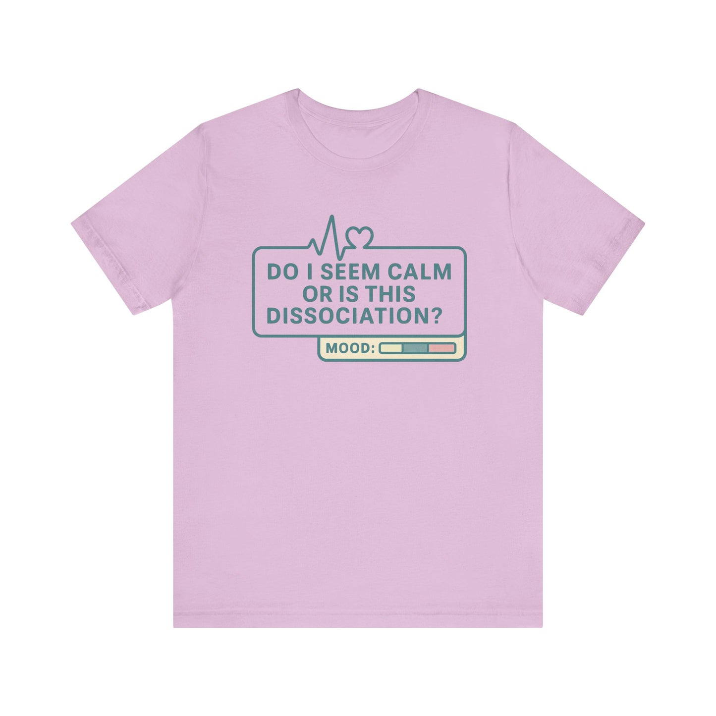 Do I Seem Calm or Is This Dissociation? T-Shirt – Funny Mental Health Graphic Tee for Overthinkers