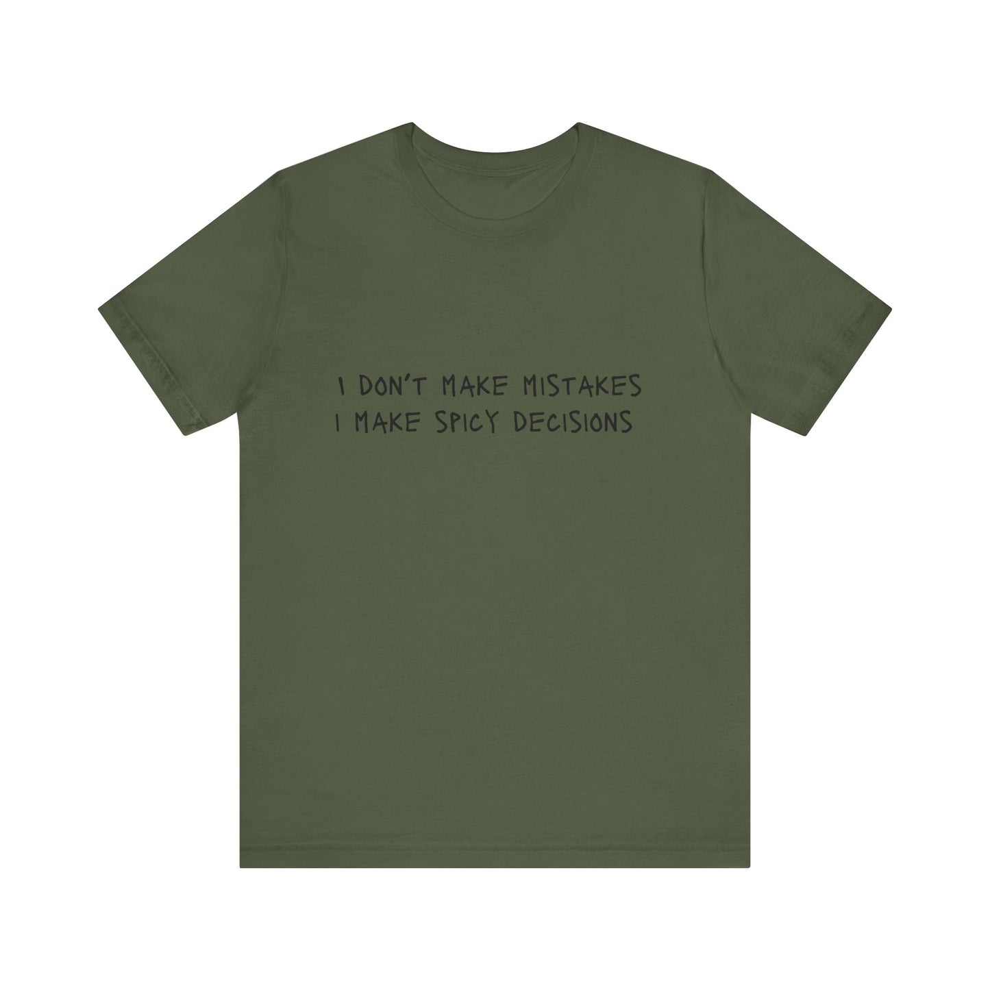 I Don’t Make Mistakes, I Make Spicy Decisions T-Shirt – Funny Unisex Graphic Tee for Bold, Impulsive Personalities