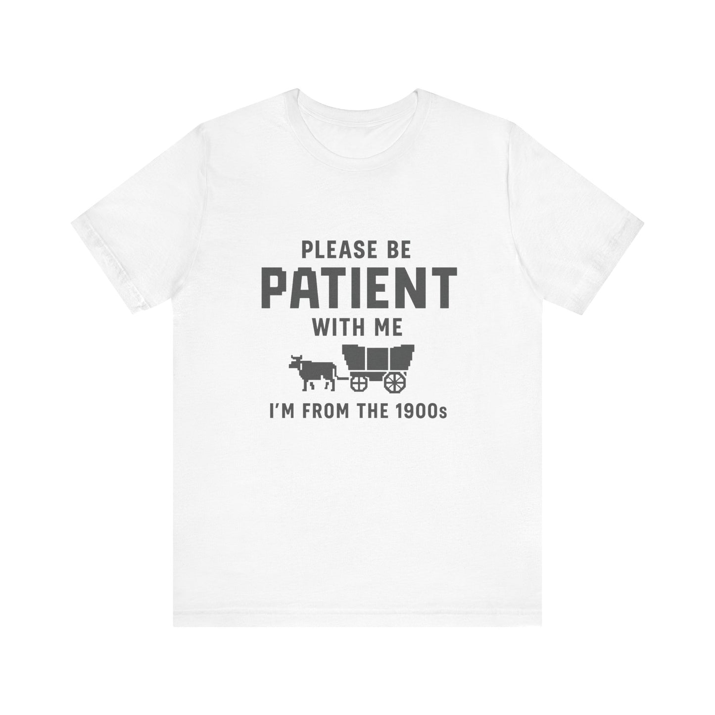 Please Be Patient With Me – I'm From the 1900s T-Shirt