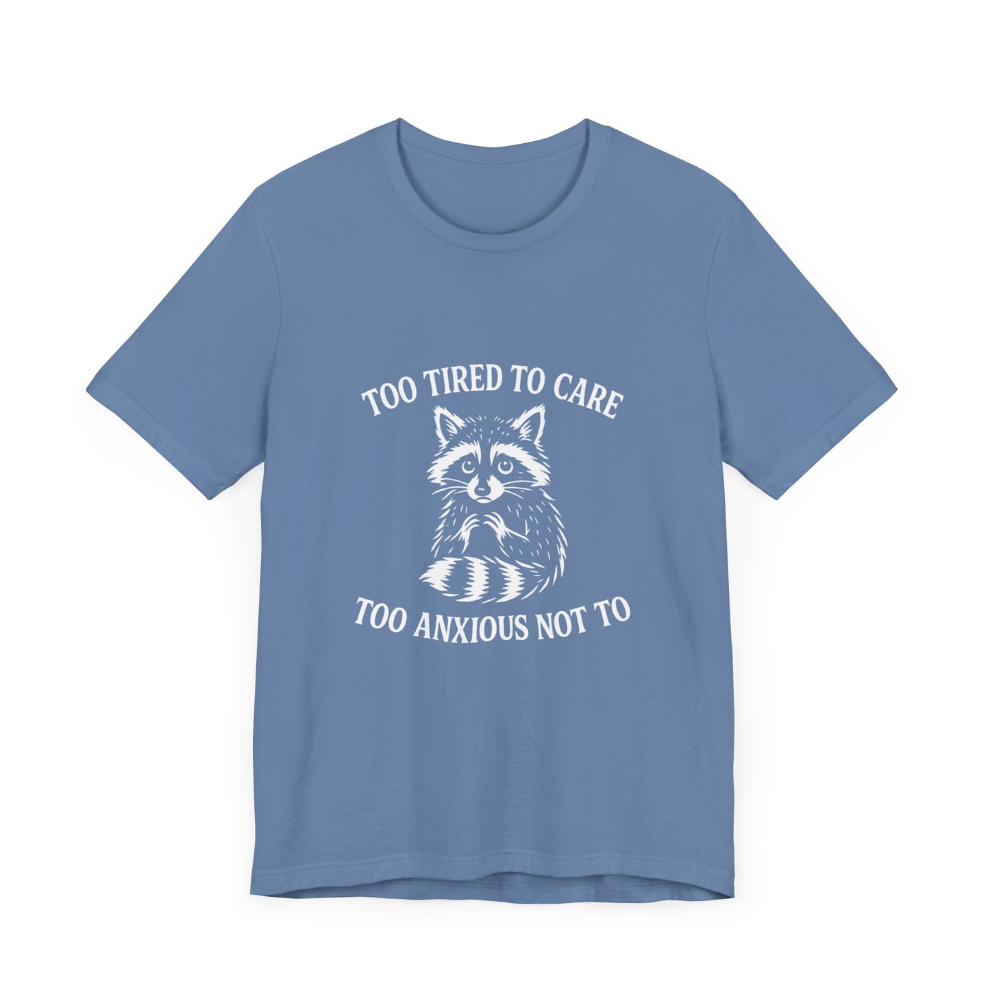 Too Tired to Care. Too Anxious Not To. – T-Shirt