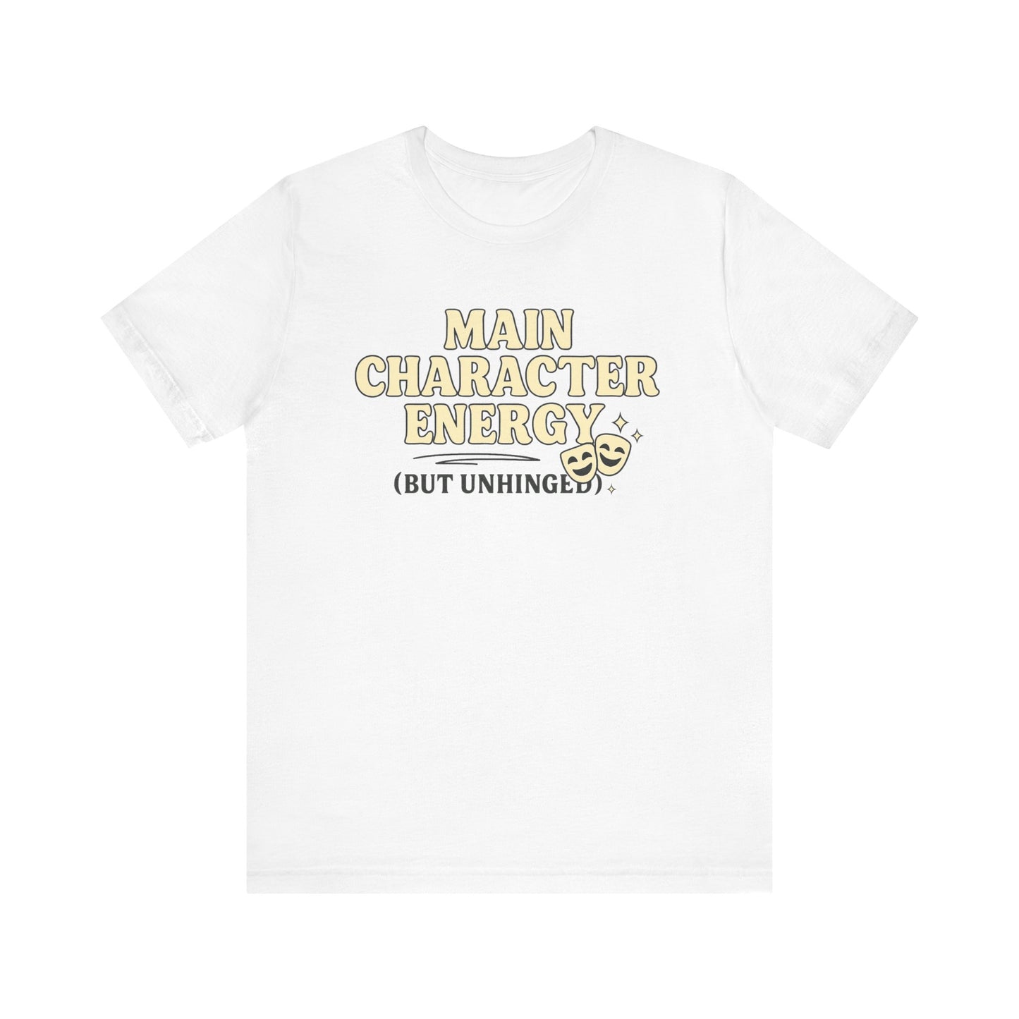 Main Character Energy (But Unhinged) T-Shirt – Funny Graphic Tee for Theater Kids, Drama Queens & Chaos Curators