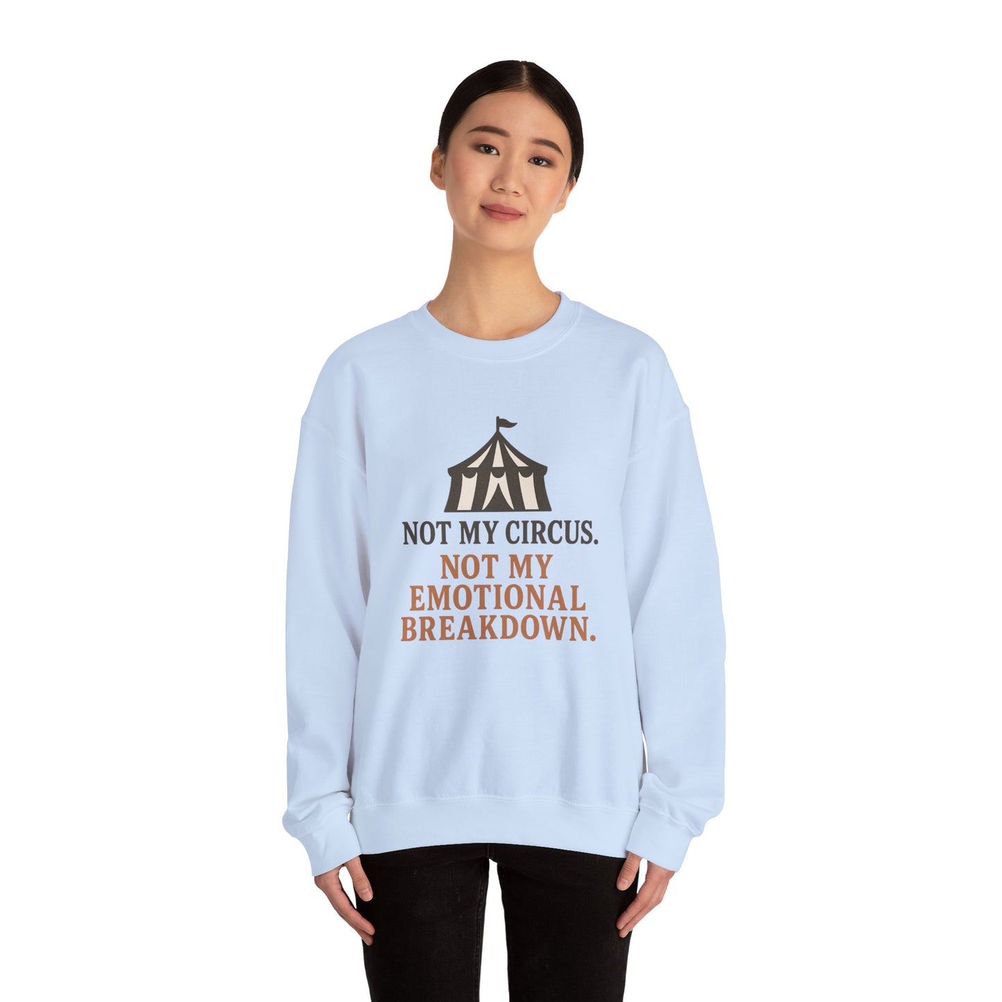 Not My Circus. Not My Emotional Breakdown – Sweatshirt