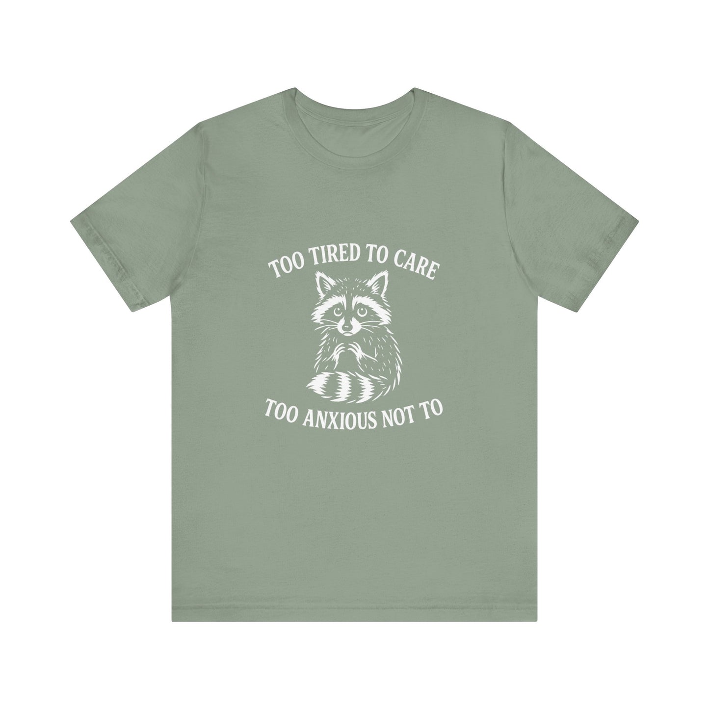 Too Tired to Care. Too Anxious Not To. – T-Shirt