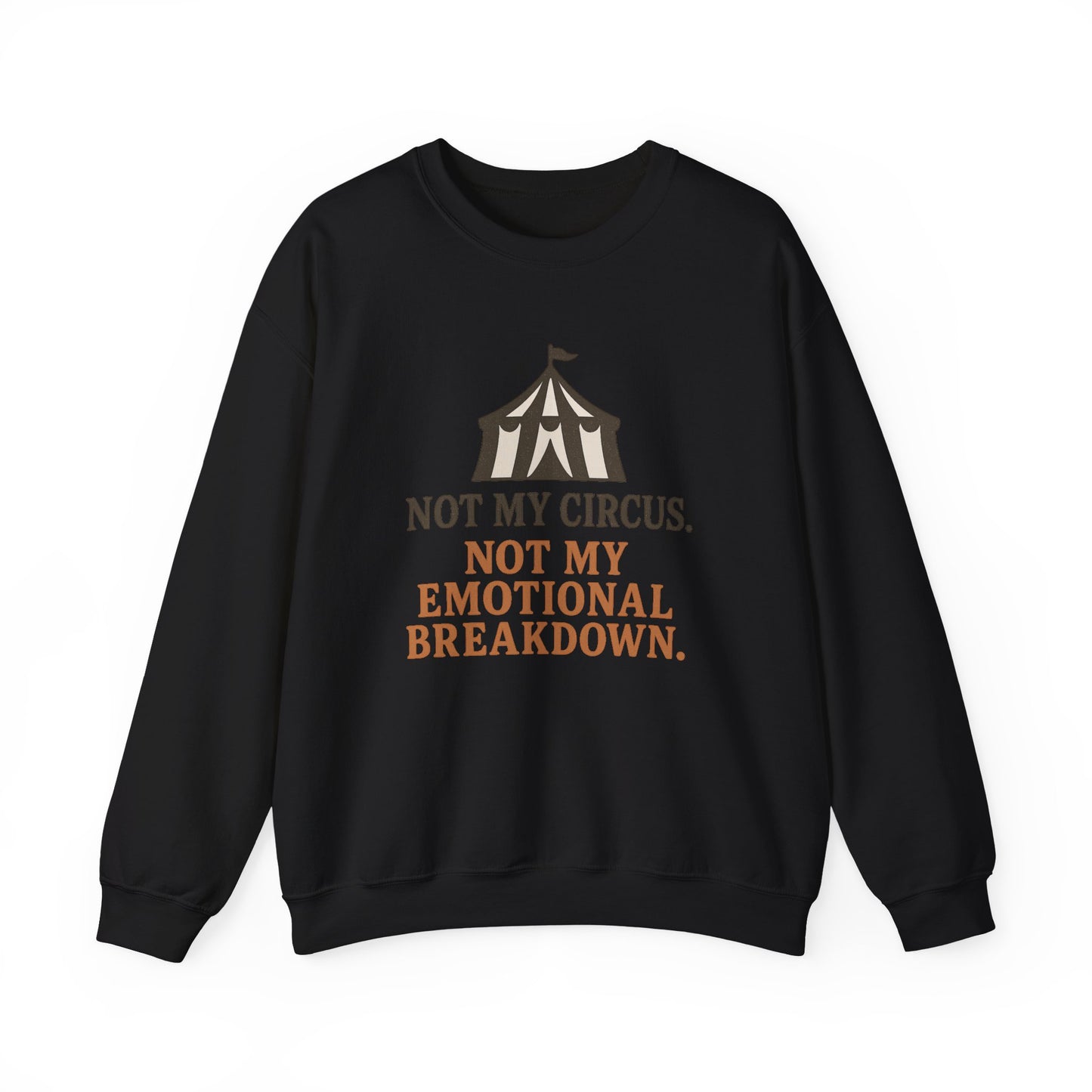 Not My Circus. Not My Emotional Breakdown – Sweatshirt