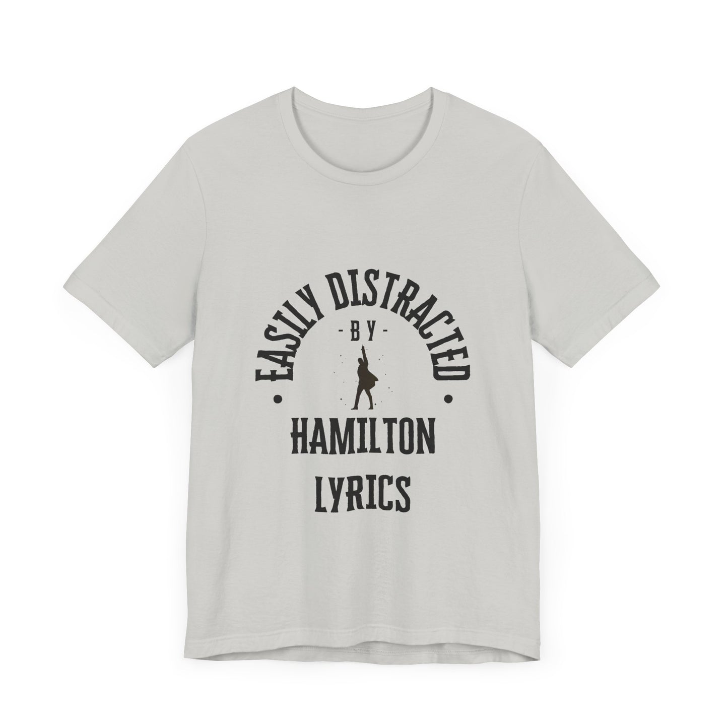 Easily Distracted by Hamilton Lyrics – Funny Broadway T-Shirt