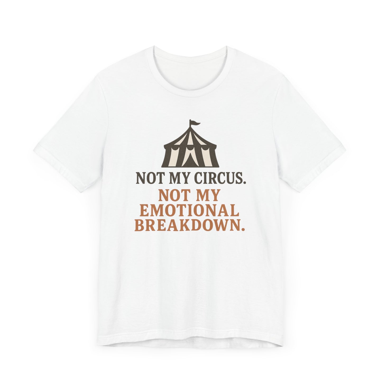 Not My Circus. Not My Emotional Breakdown – T-Shirt