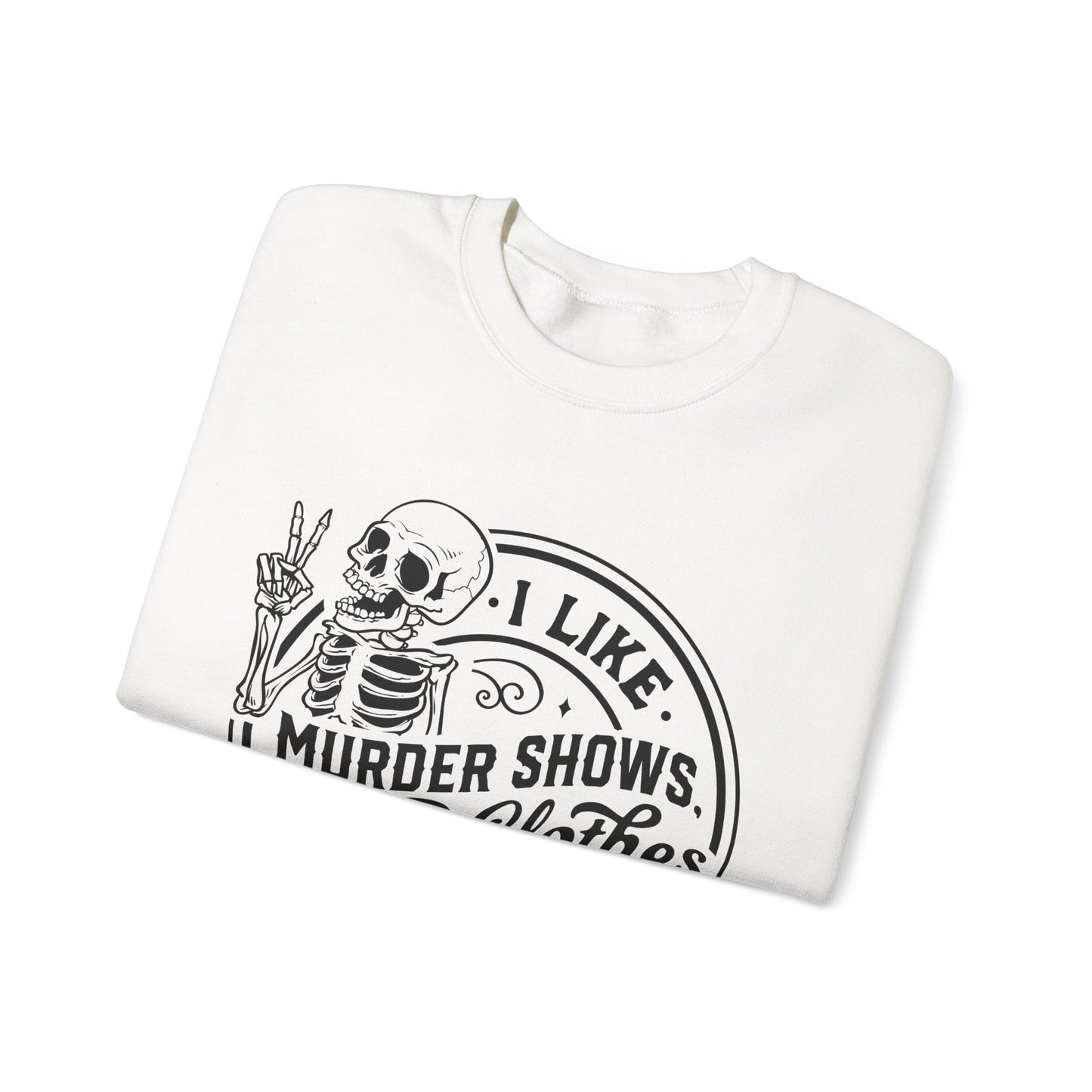 I Like Murder Shows and Comfy Clothes Sweatshirt – Funny Gift for Wife, Girlfriend, or Best Friend Who Lives for True Crime