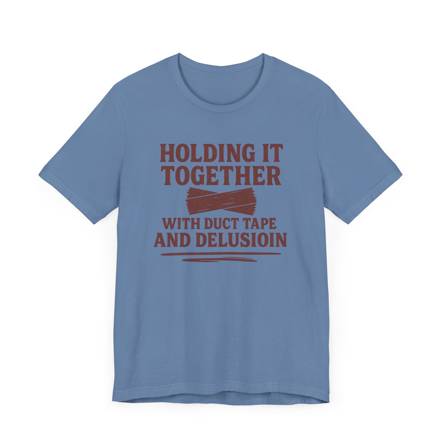 Holding It Together With Duct Tape and Delusion T-Shirt – Funny Mental Health Graphic Sweatshirt