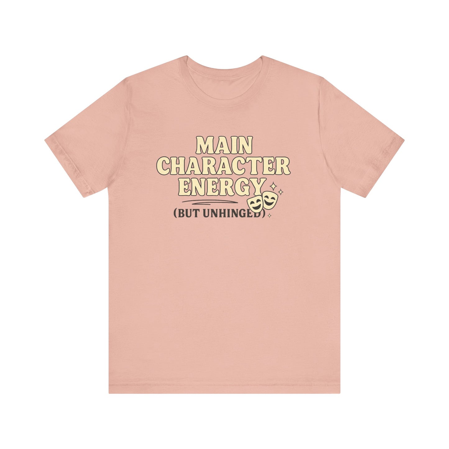 Main Character Energy (But Unhinged) T-Shirt – Funny Graphic Tee for Theater Kids, Drama Queens & Chaos Curators