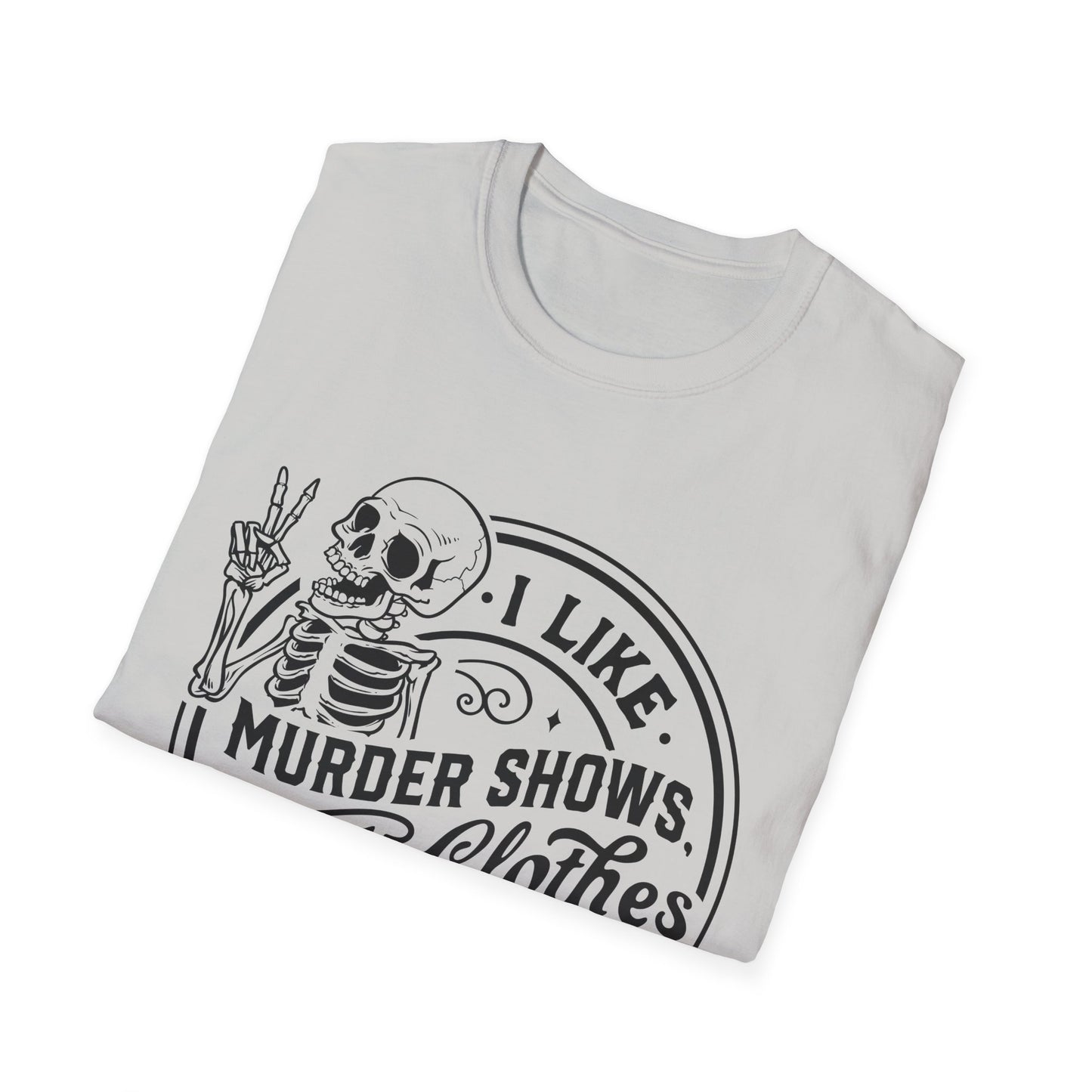 I Like Murder Shows and Comfy Clothes T-Shirt – Funny Graphic Tee for True Crime Fans and Sarcastic Homebodies
