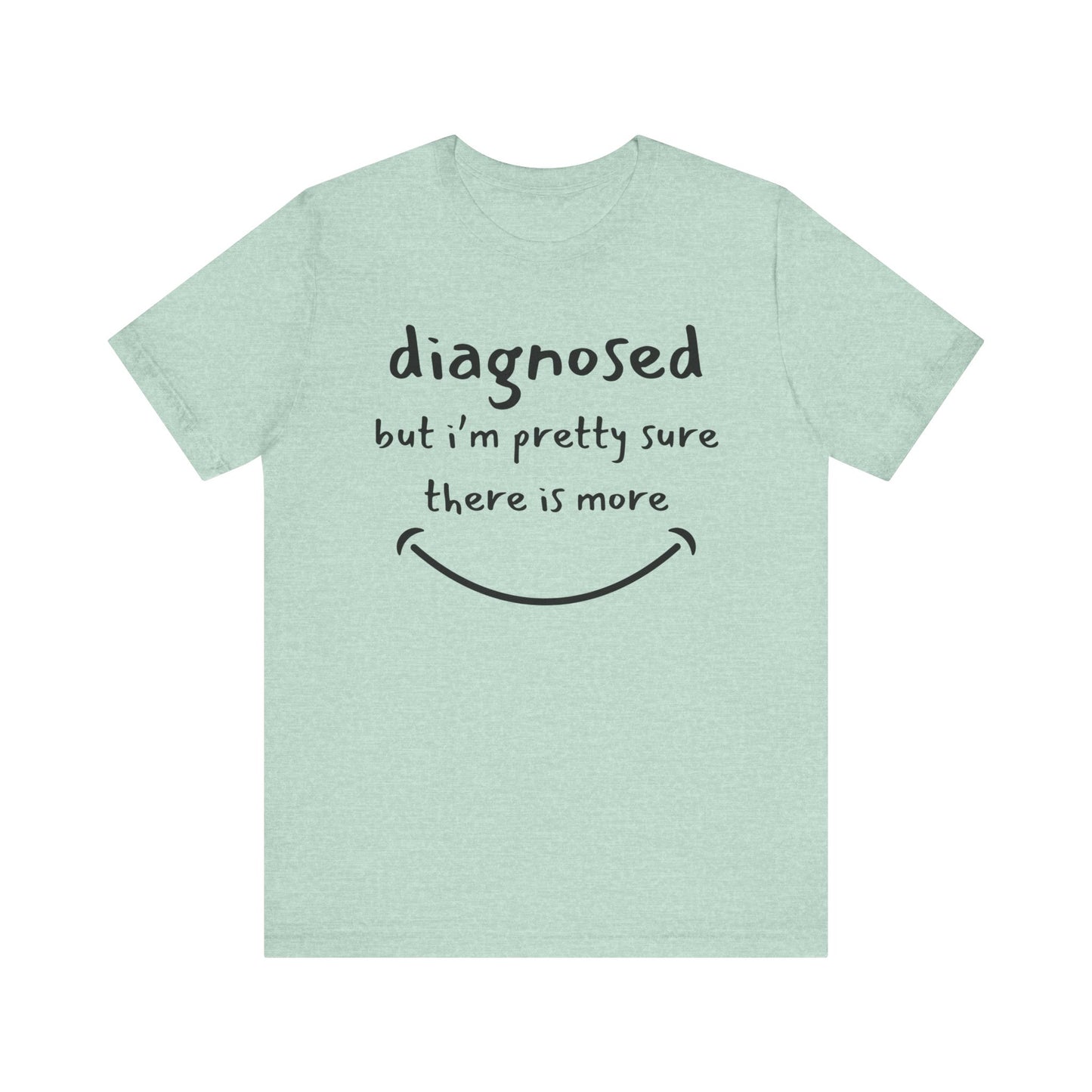 Diagnosed, But I'm Pretty Sure There's More – Funny Mental Health T-Shirt