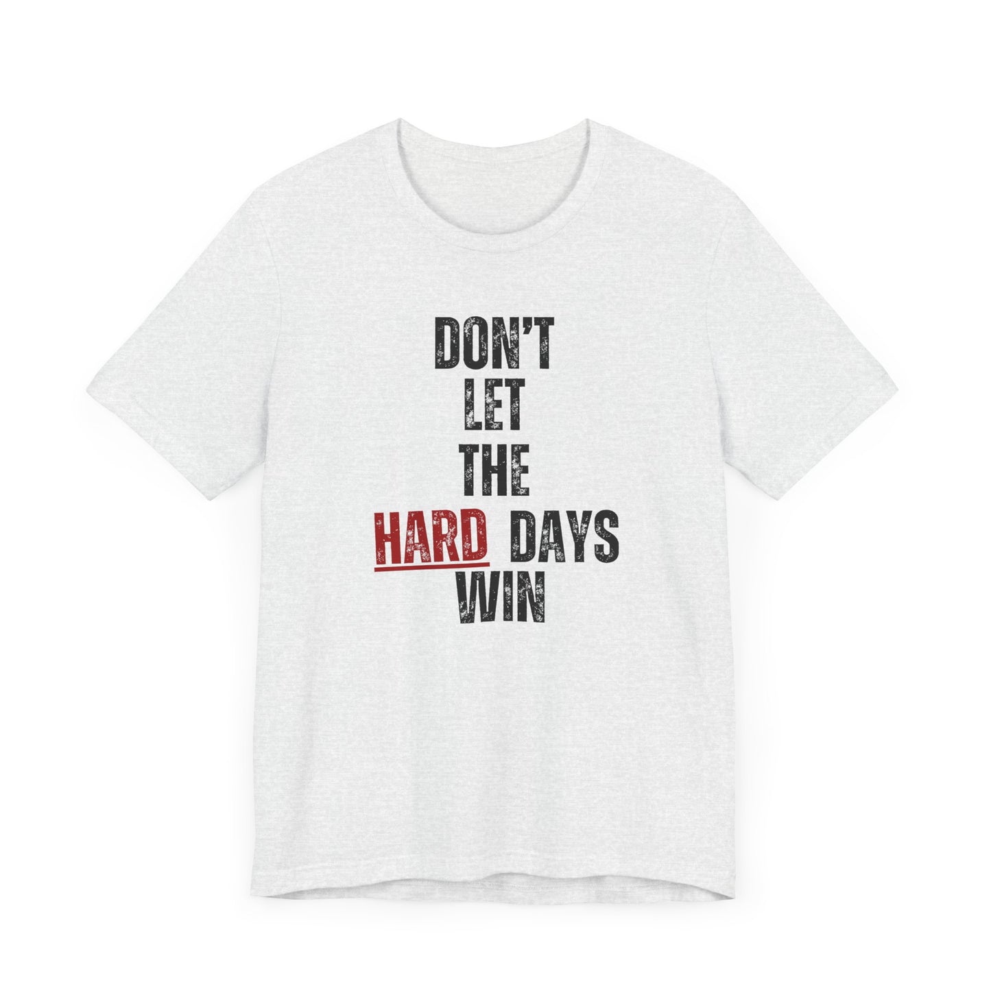 Don’t Let the Hard Days Win T-Shirt – Inspirational Mental Health Awareness Tee for Women & Men