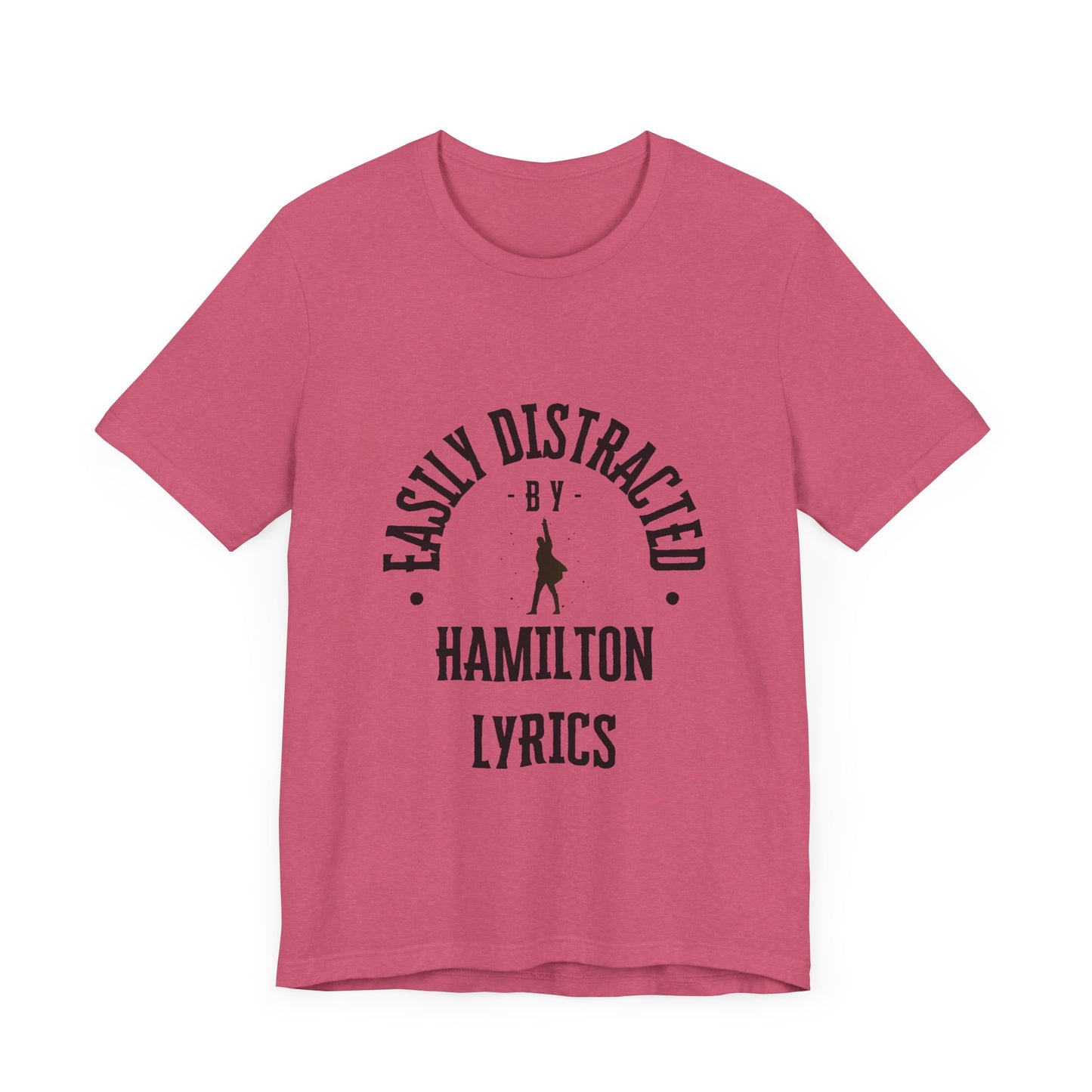 Easily Distracted by Hamilton Lyrics – Funny Broadway T-Shirt