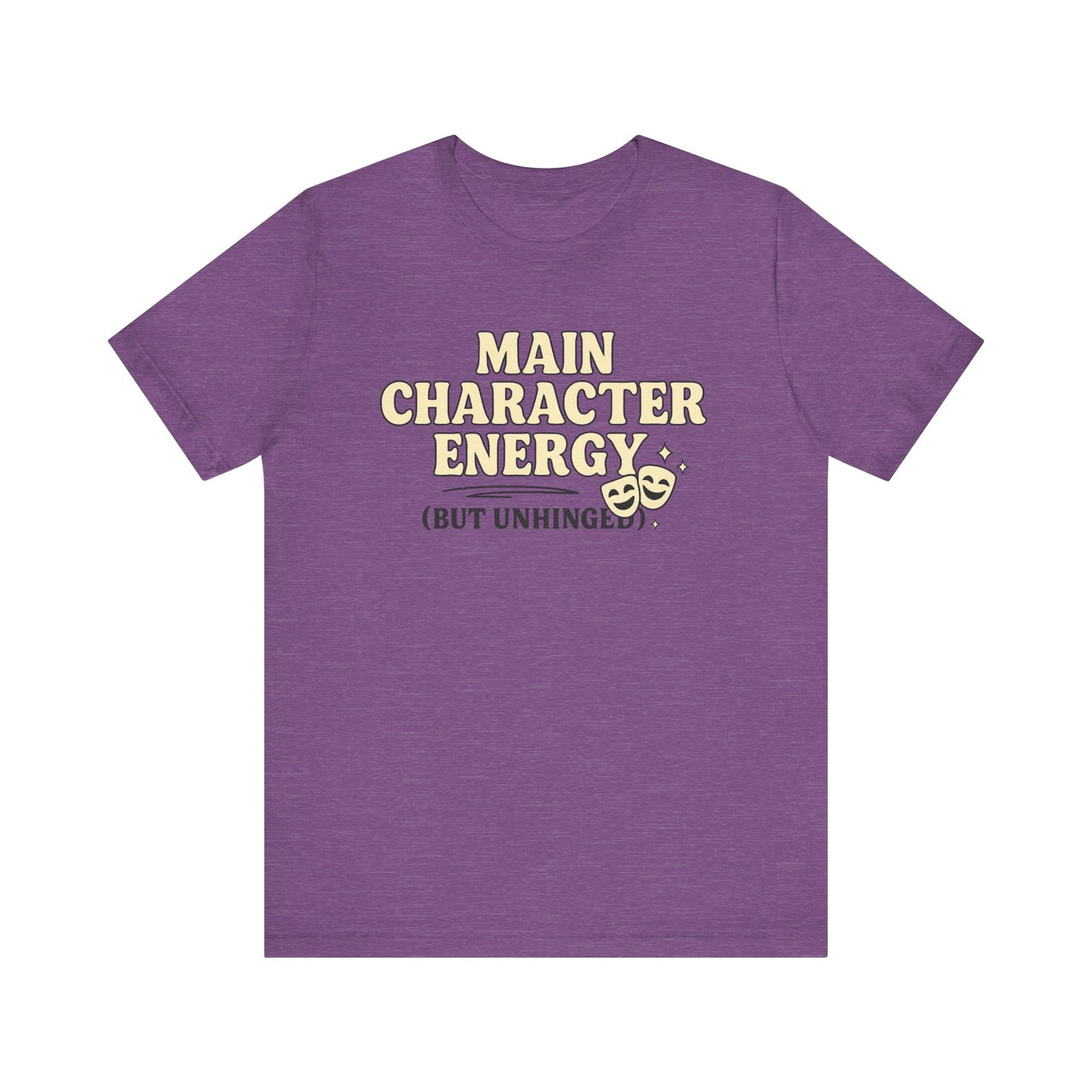 Main Character Energy (But Unhinged) T-Shirt – Funny Graphic Tee for Theater Kids, Drama Queens & Chaos Curators
