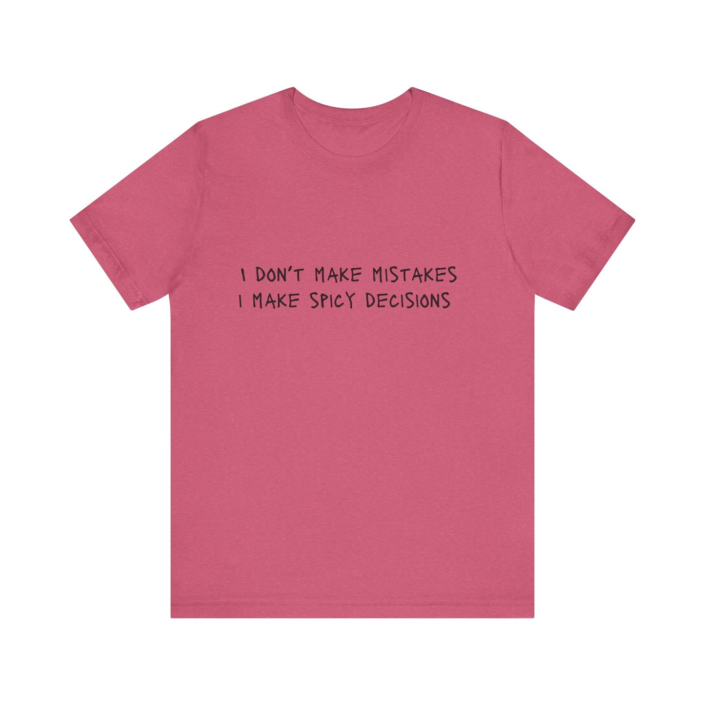 I Don’t Make Mistakes, I Make Spicy Decisions T-Shirt – Funny Unisex Graphic Tee for Bold, Impulsive Personalities
