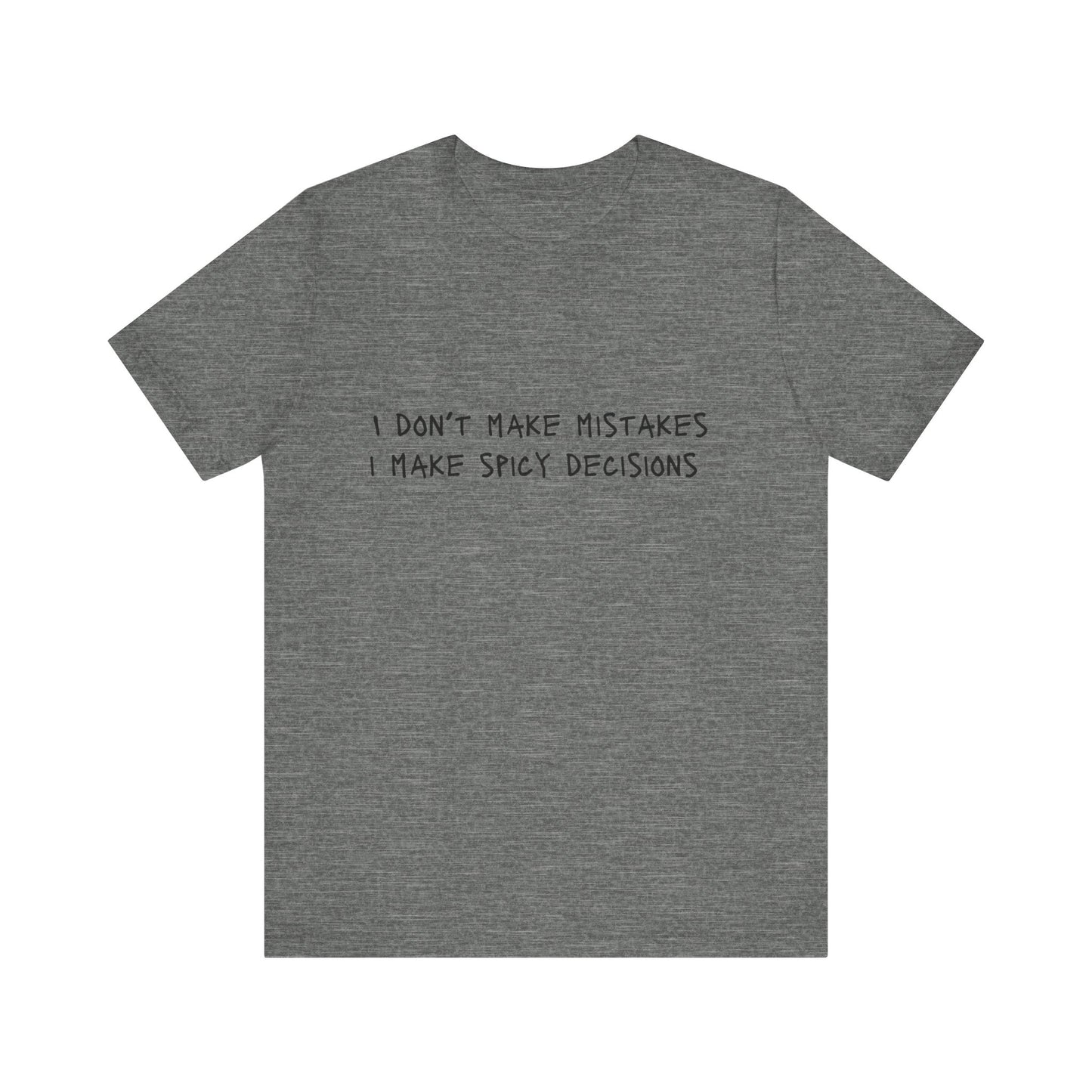 I Don’t Make Mistakes, I Make Spicy Decisions T-Shirt – Funny Unisex Graphic Tee for Bold, Impulsive Personalities
