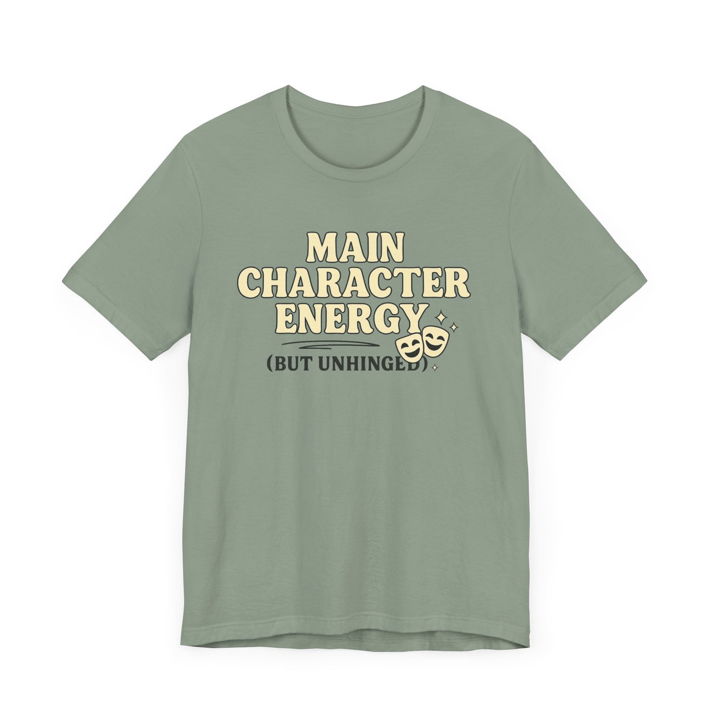 Main Character Energy (But Unhinged) T-Shirt – Funny Graphic Tee for Theater Kids, Drama Queens & Chaos Curators