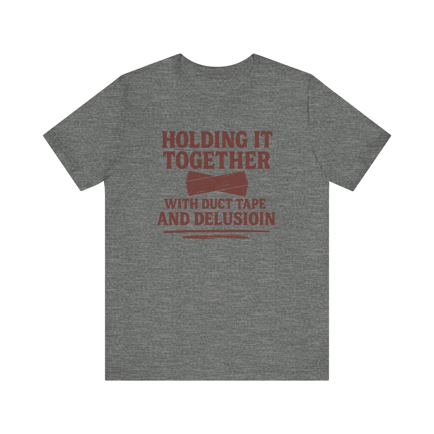 Holding It Together With Duct Tape and Delusion T-Shirt – Funny Mental Health Graphic Sweatshirt