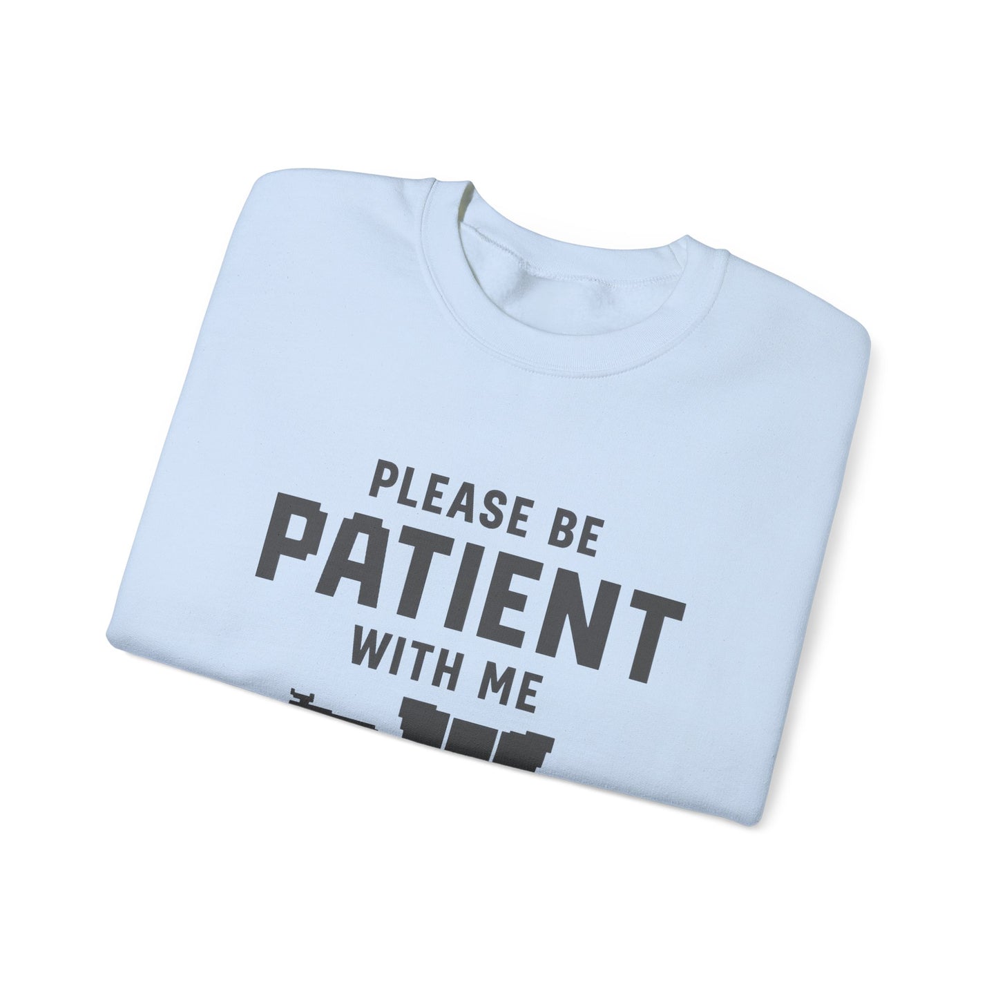 Please Be Patient With Me – I’m From the 1900s Sweatshirt