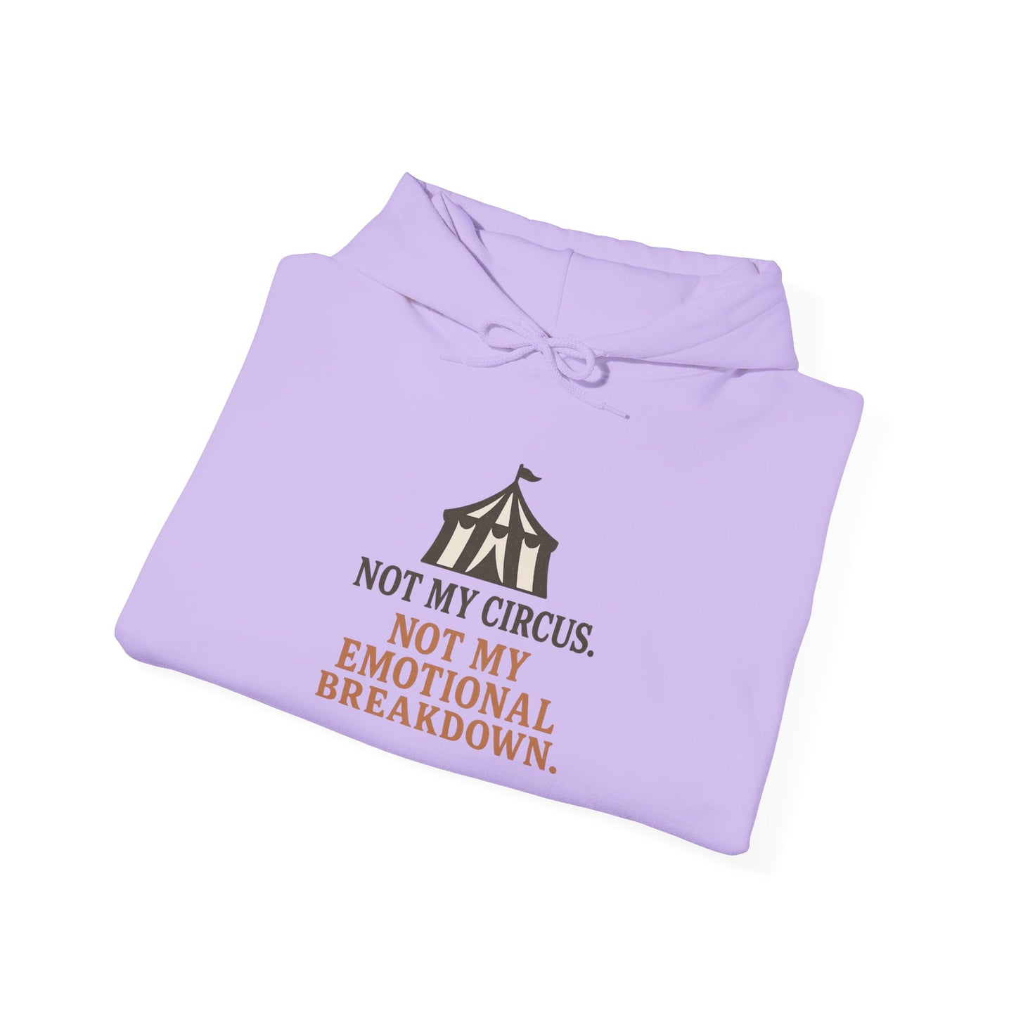 Not My Circus. Not My Emotional Breakdown – Hoodie