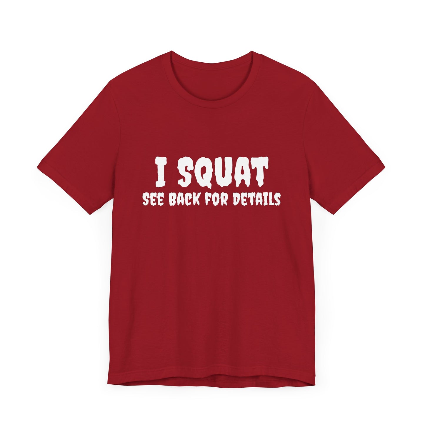 I Squat – See Back for Details T-Shirt – Funny Gym & Workout Tee for Women and Men