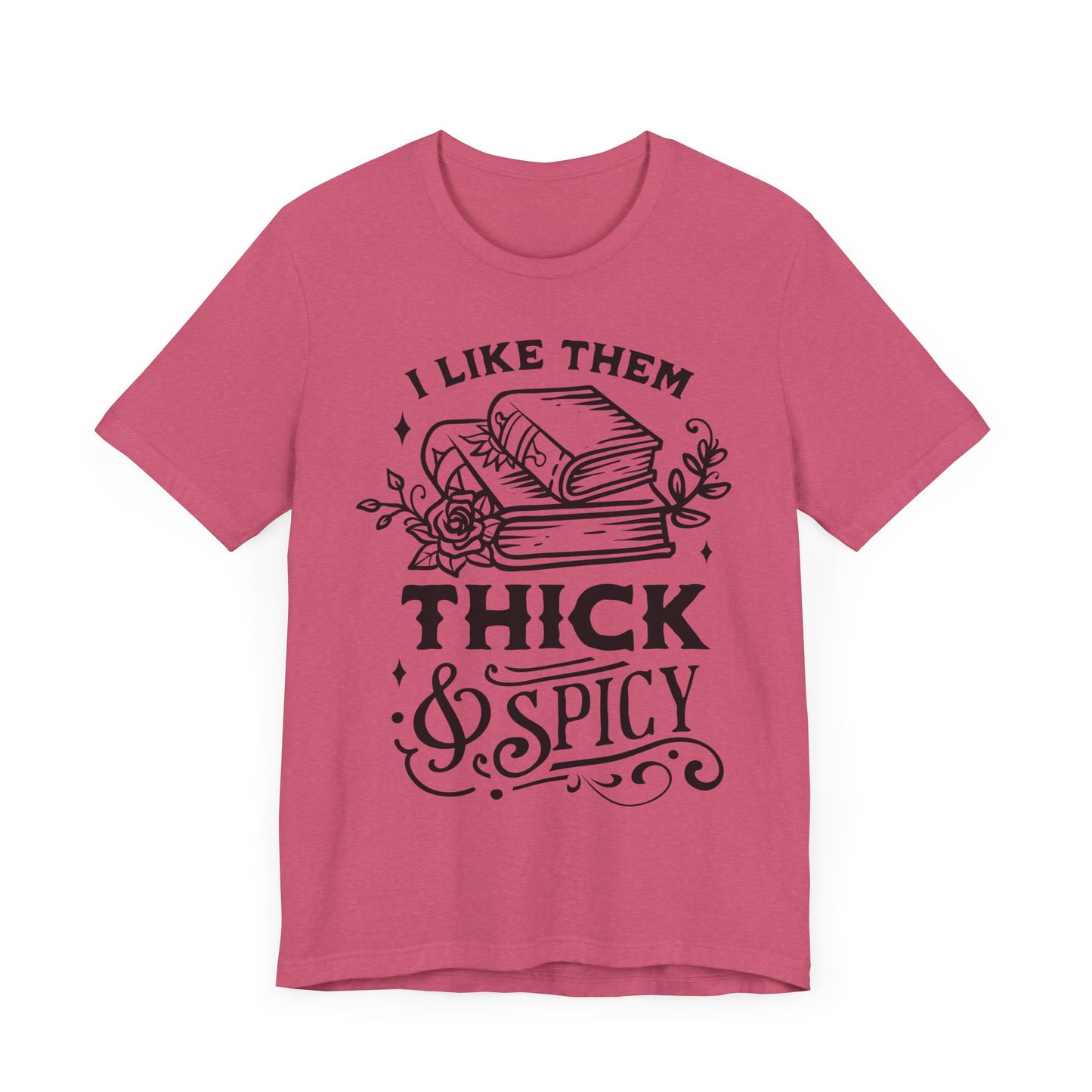 I Like Them Thick and Spicy T-Shirt – Funny Graphic Tee for Book Lovers and Readers