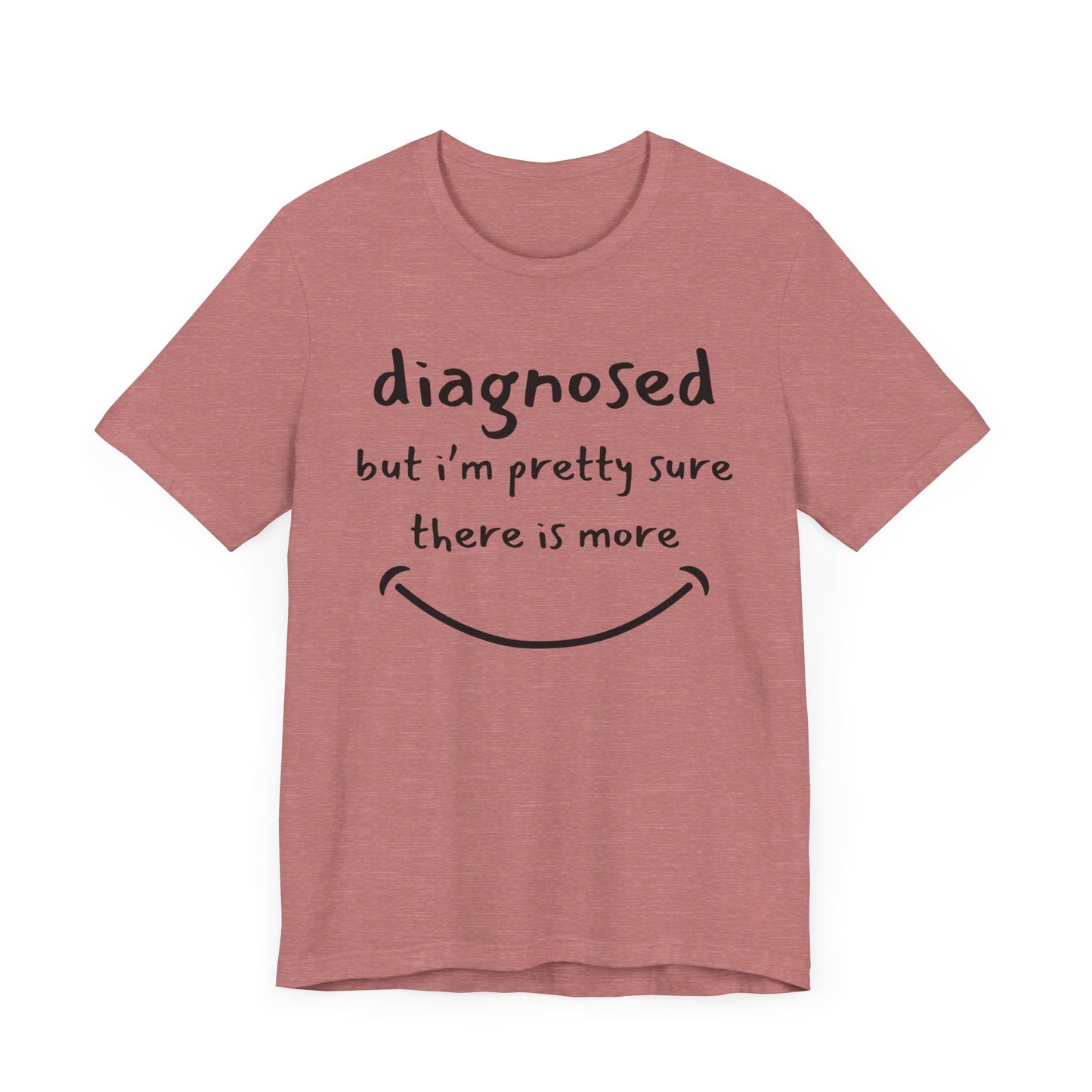 Diagnosed, But I'm Pretty Sure There's More – Funny Mental Health T-Shirt