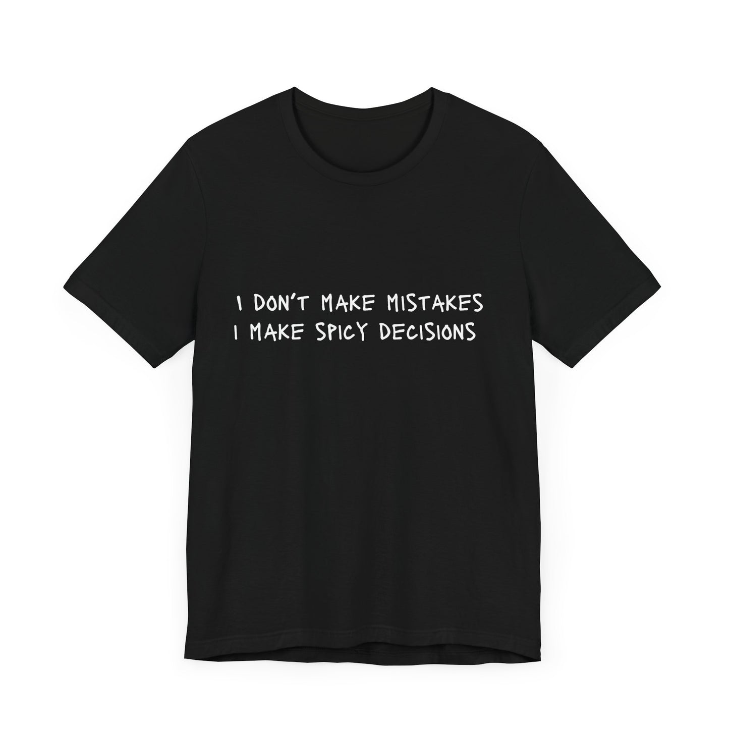 I Don’t Make Mistakes, I Make Spicy Decisions T-Shirt – Funny Unisex Graphic Tee for Bold, Impulsive Personalities