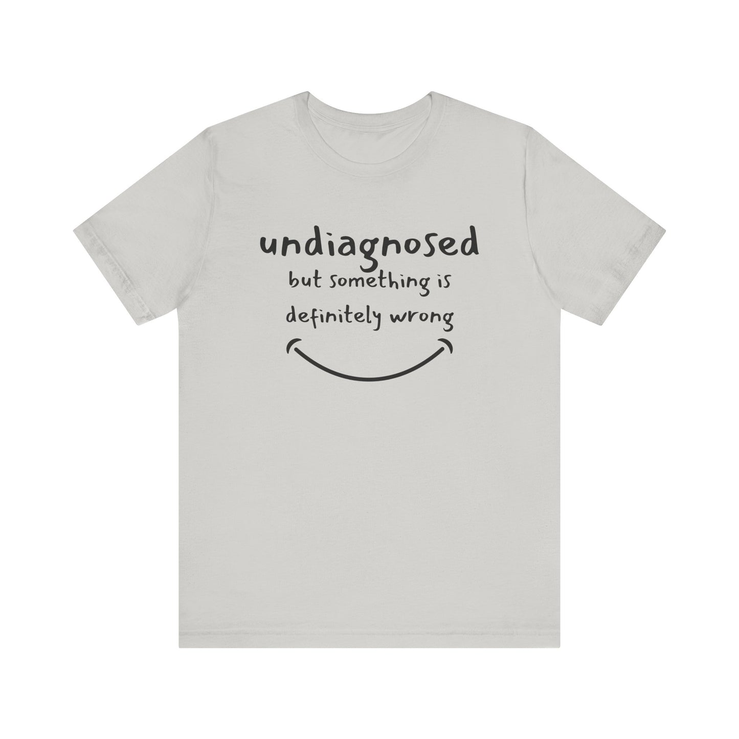 Undiagnosed but something is definitely wrong T-Shirt – Funny Mental Health Humor Tee for Women & Men