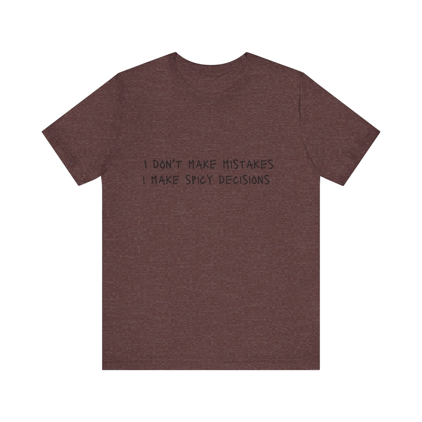 I Don’t Make Mistakes, I Make Spicy Decisions T-Shirt – Funny Unisex Graphic Tee for Bold, Impulsive Personalities